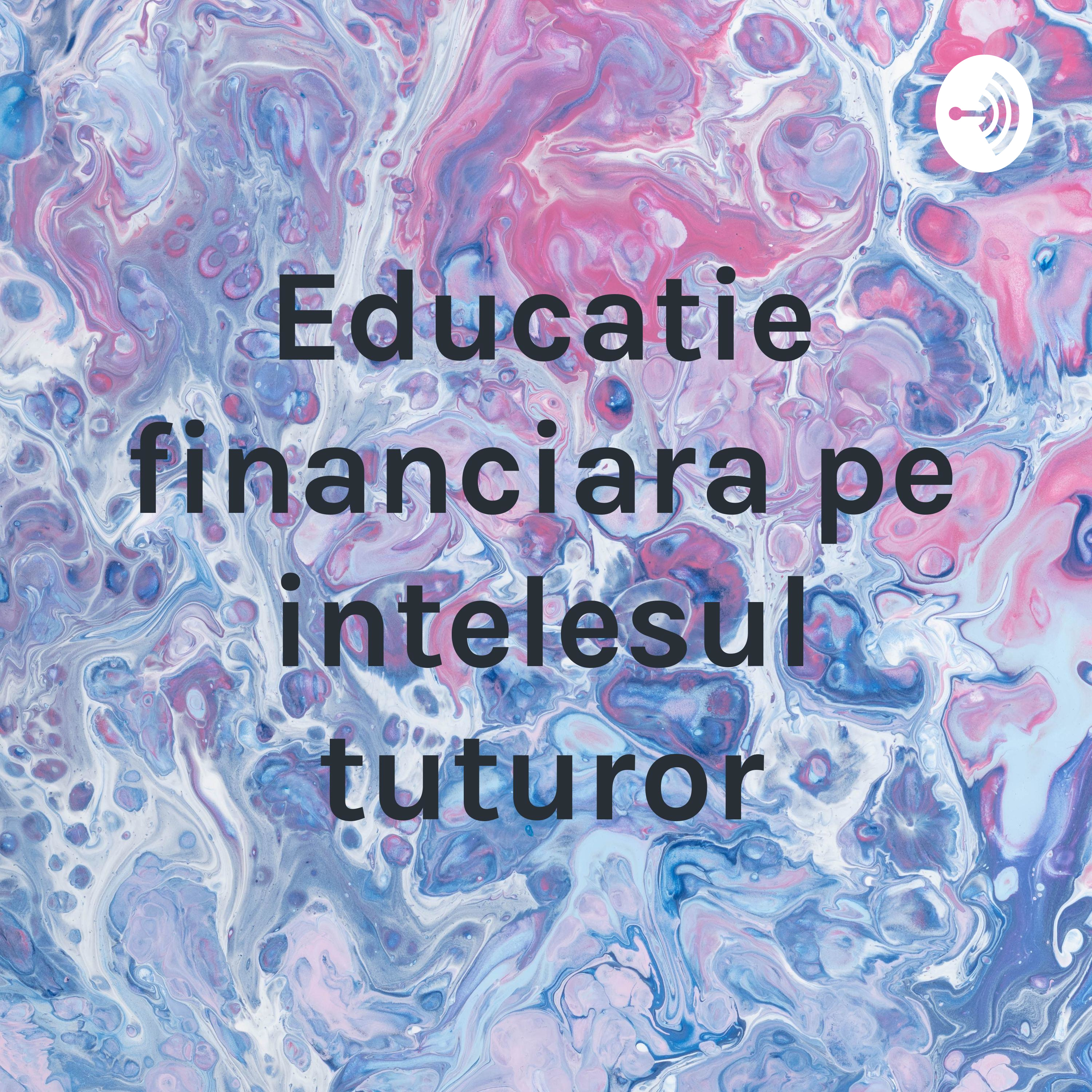 Educatie financiara pe intelesul tuturor
