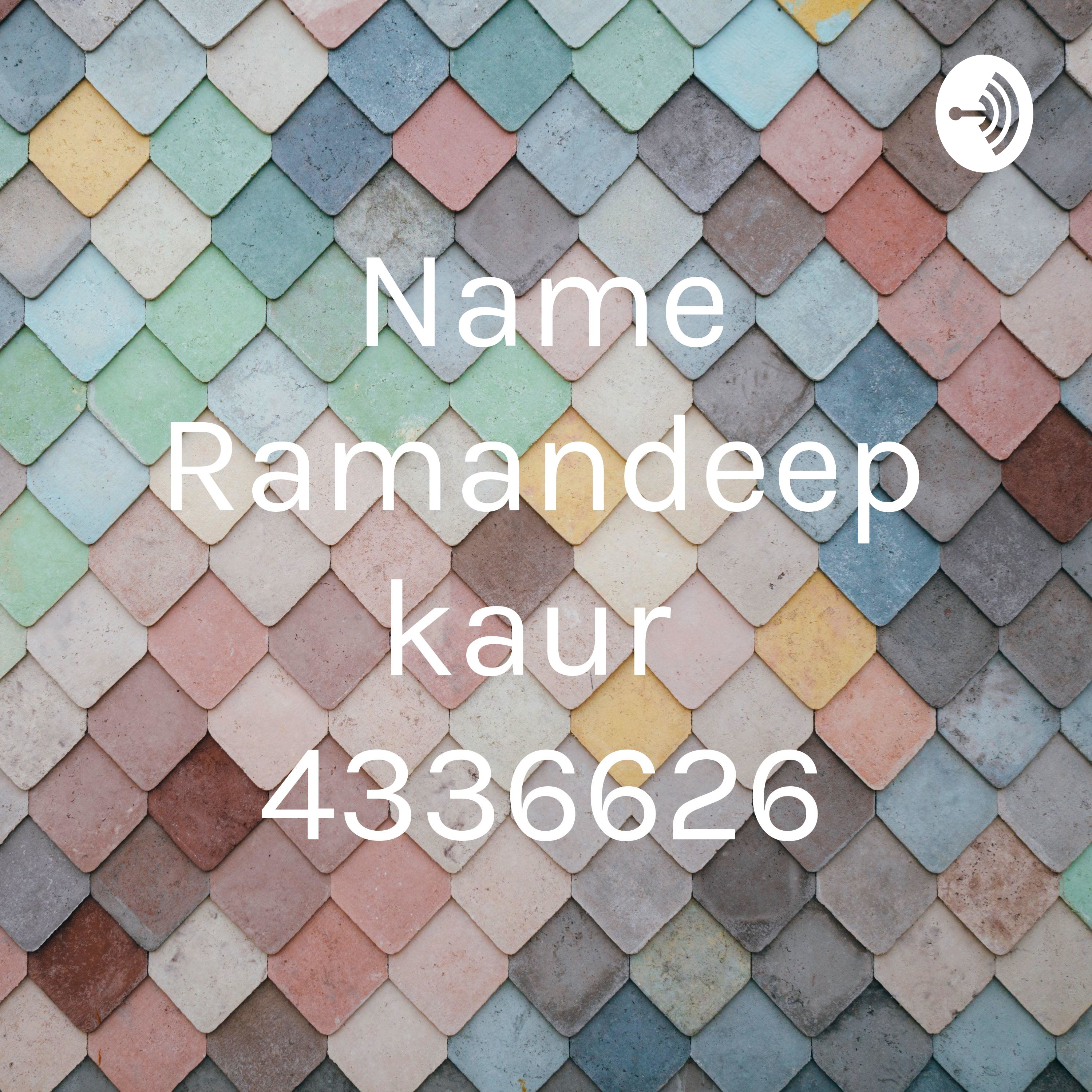 Name Ramandeep kaur 4336626