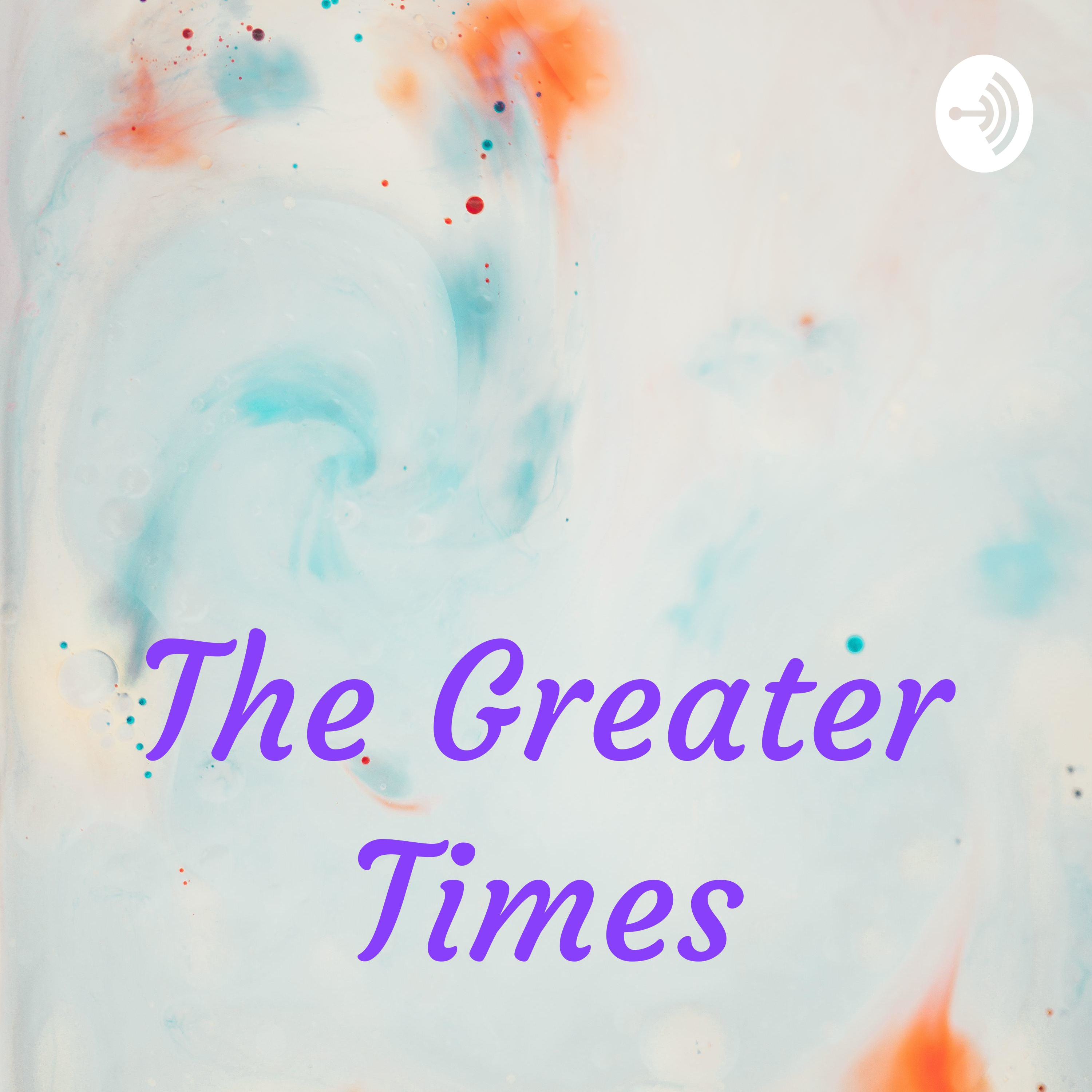 The Greater Times