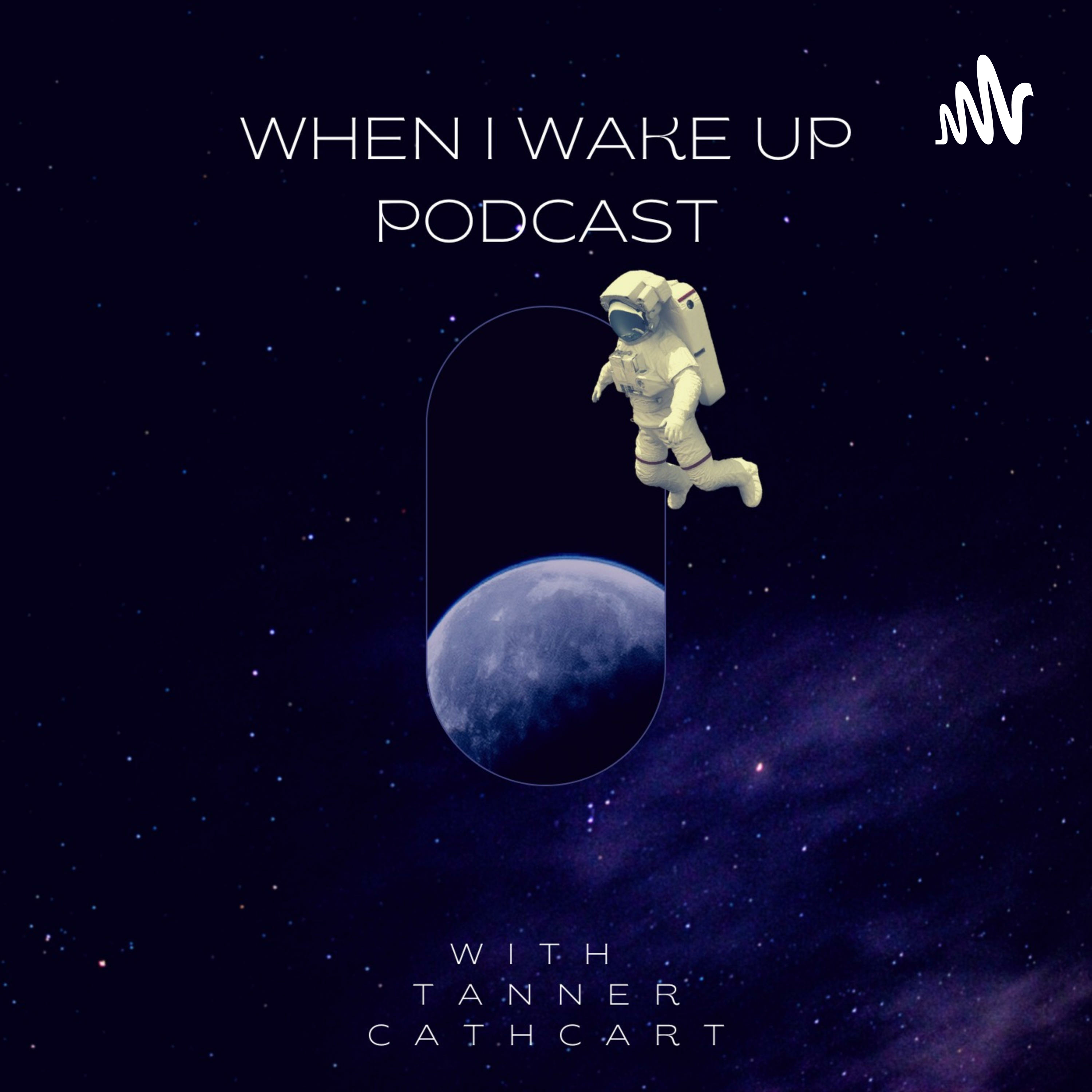 When I Wake Up Podcast With Tanner Cathcart
