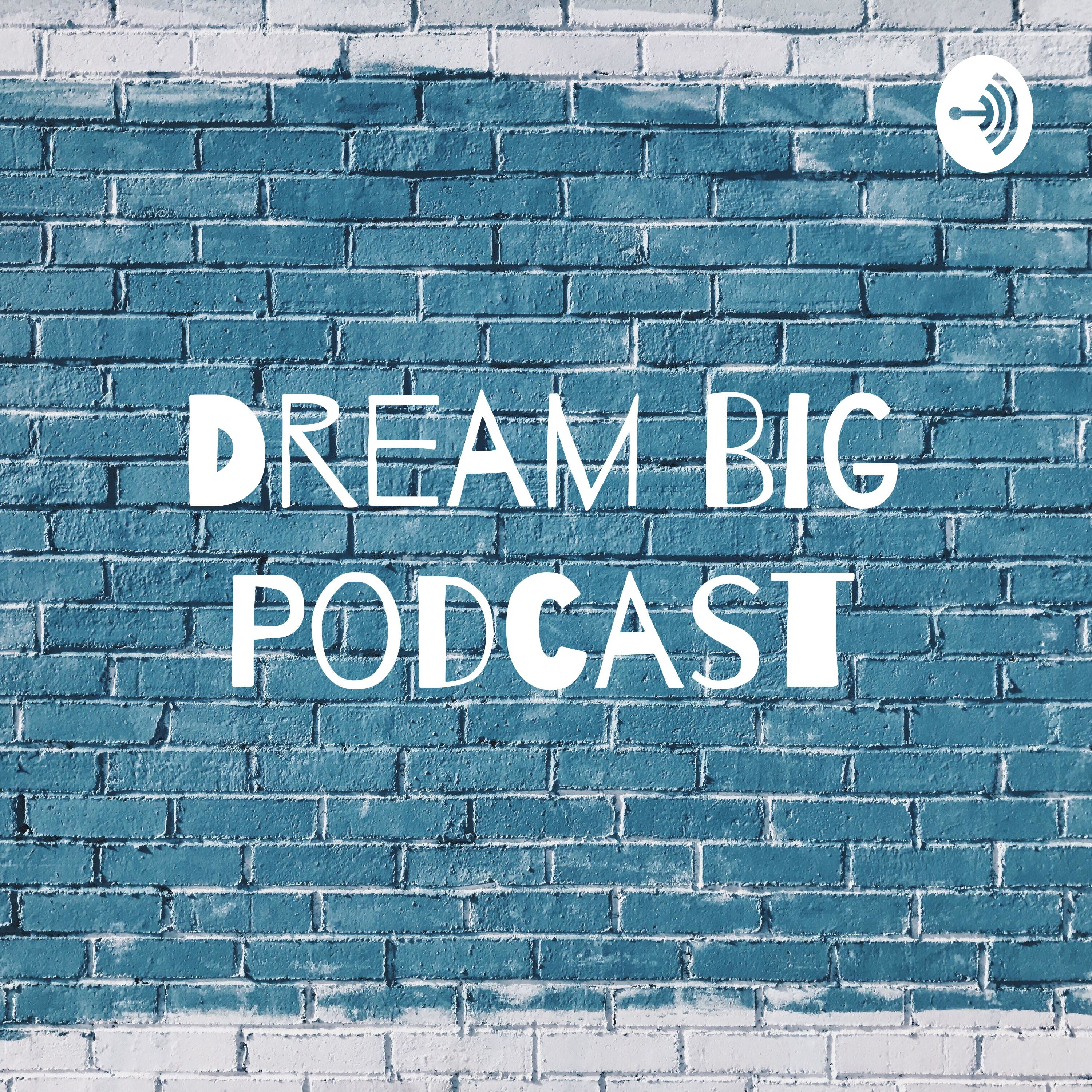 Dream Big Podcast