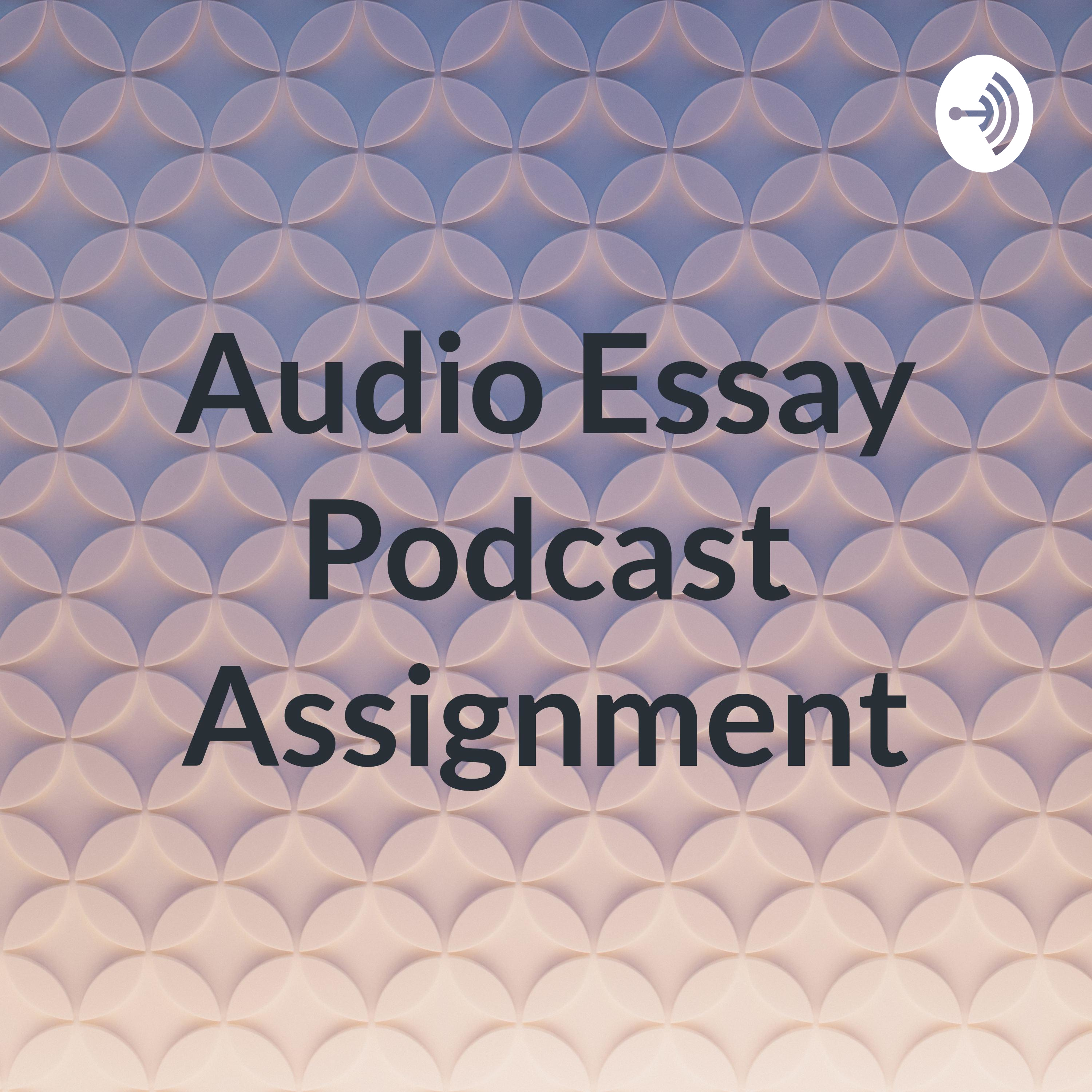 Audio Essay Podcast Assignment
