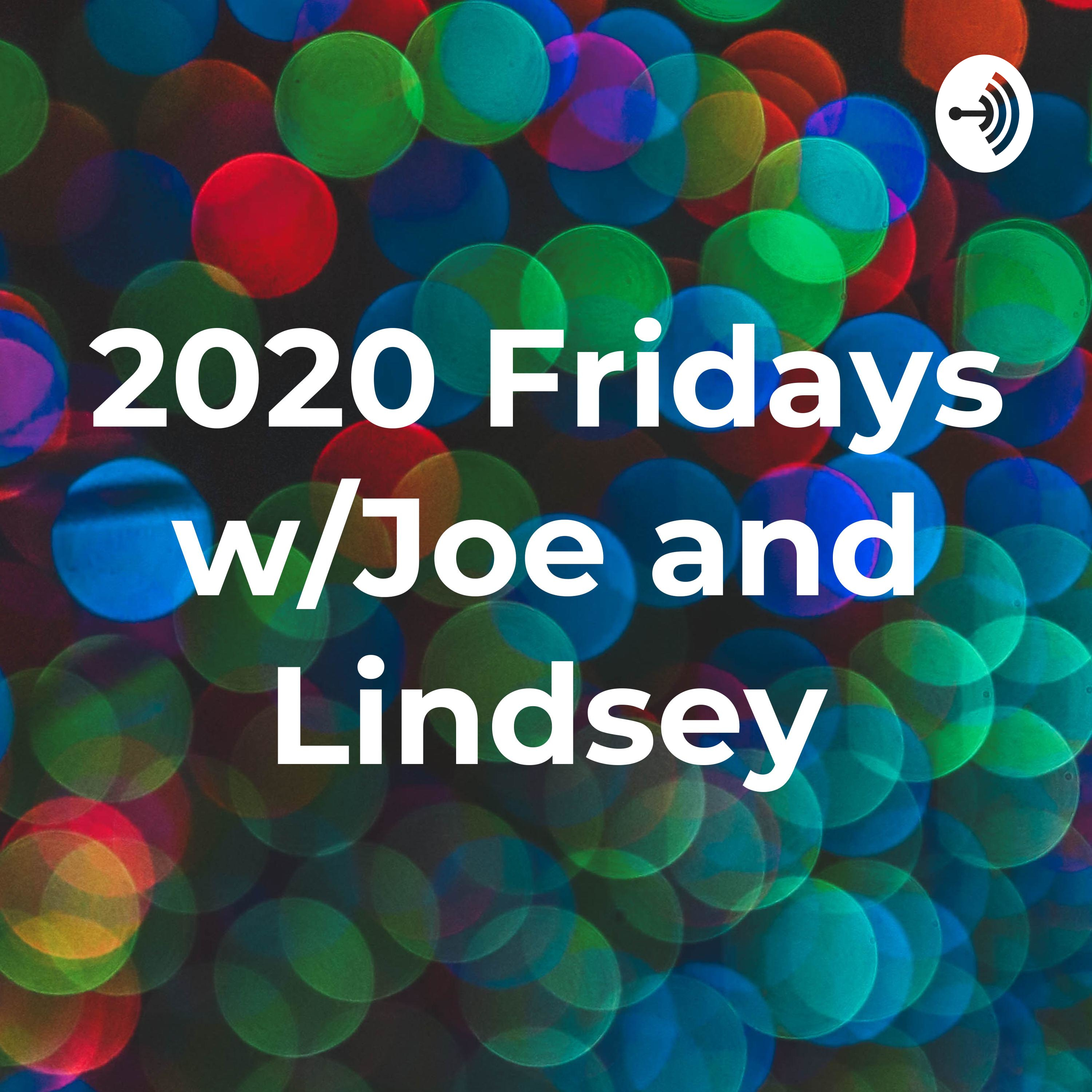 2020 Fridays w/Joe and Lindsey
