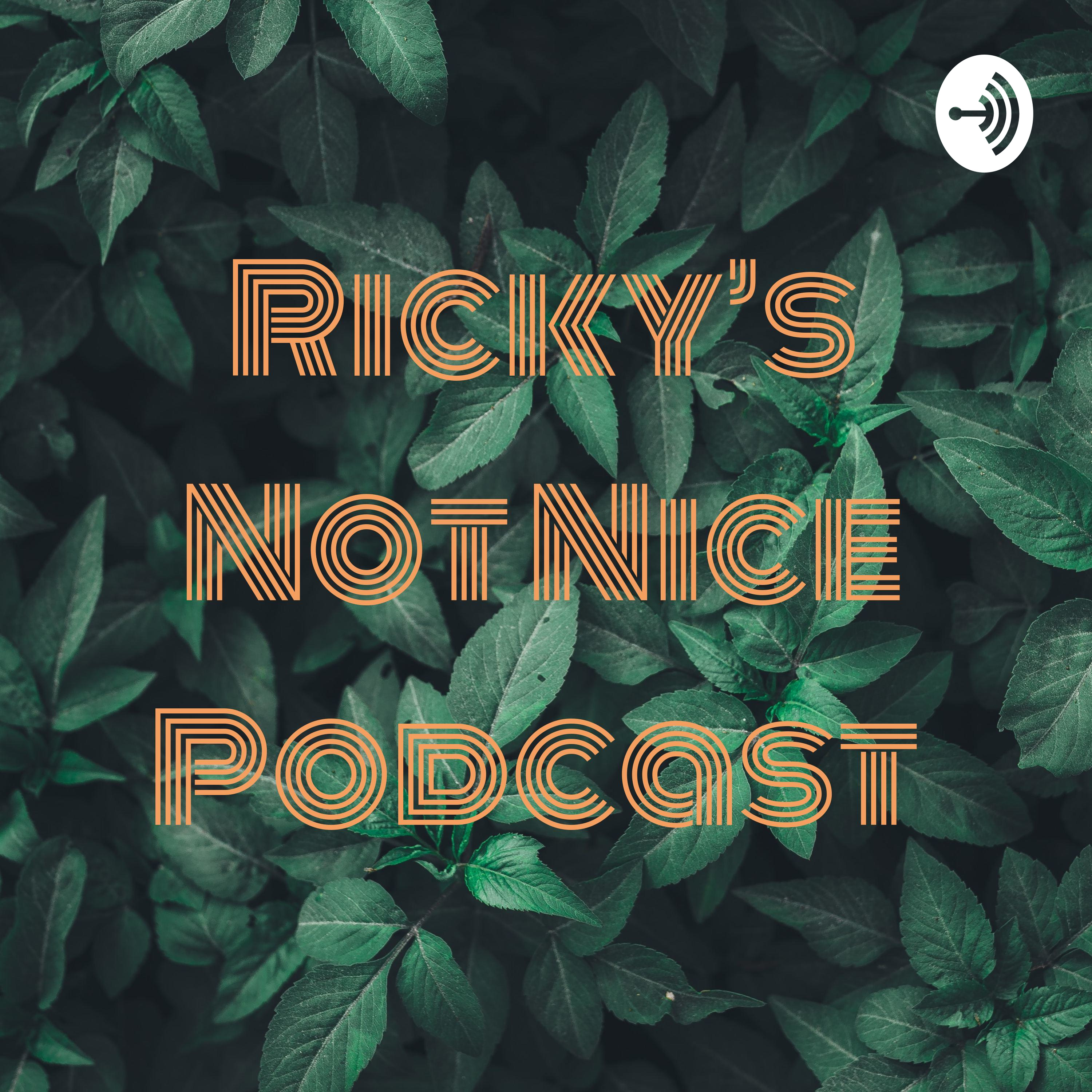 Ricky’s Not Nice Podcast