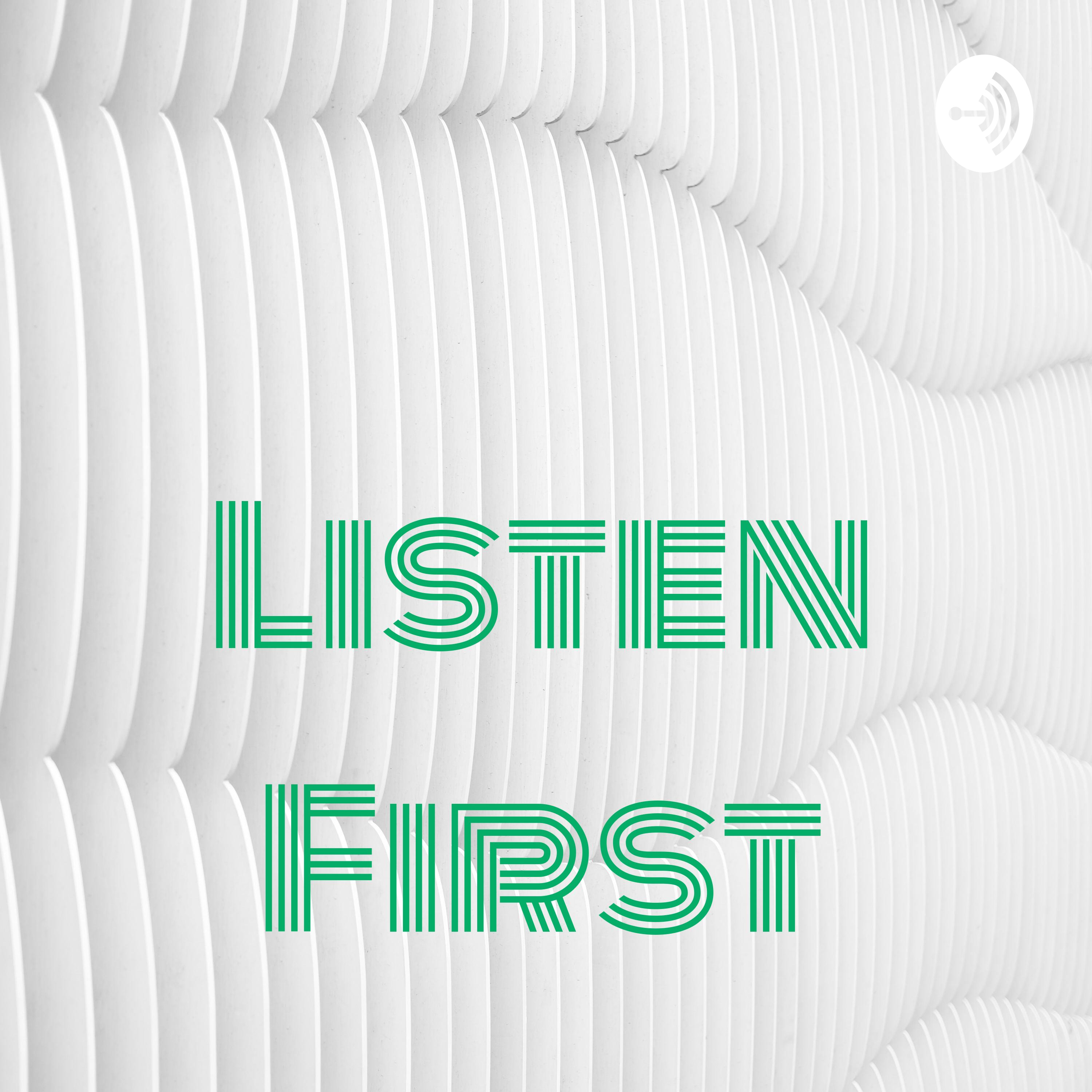 Listen First