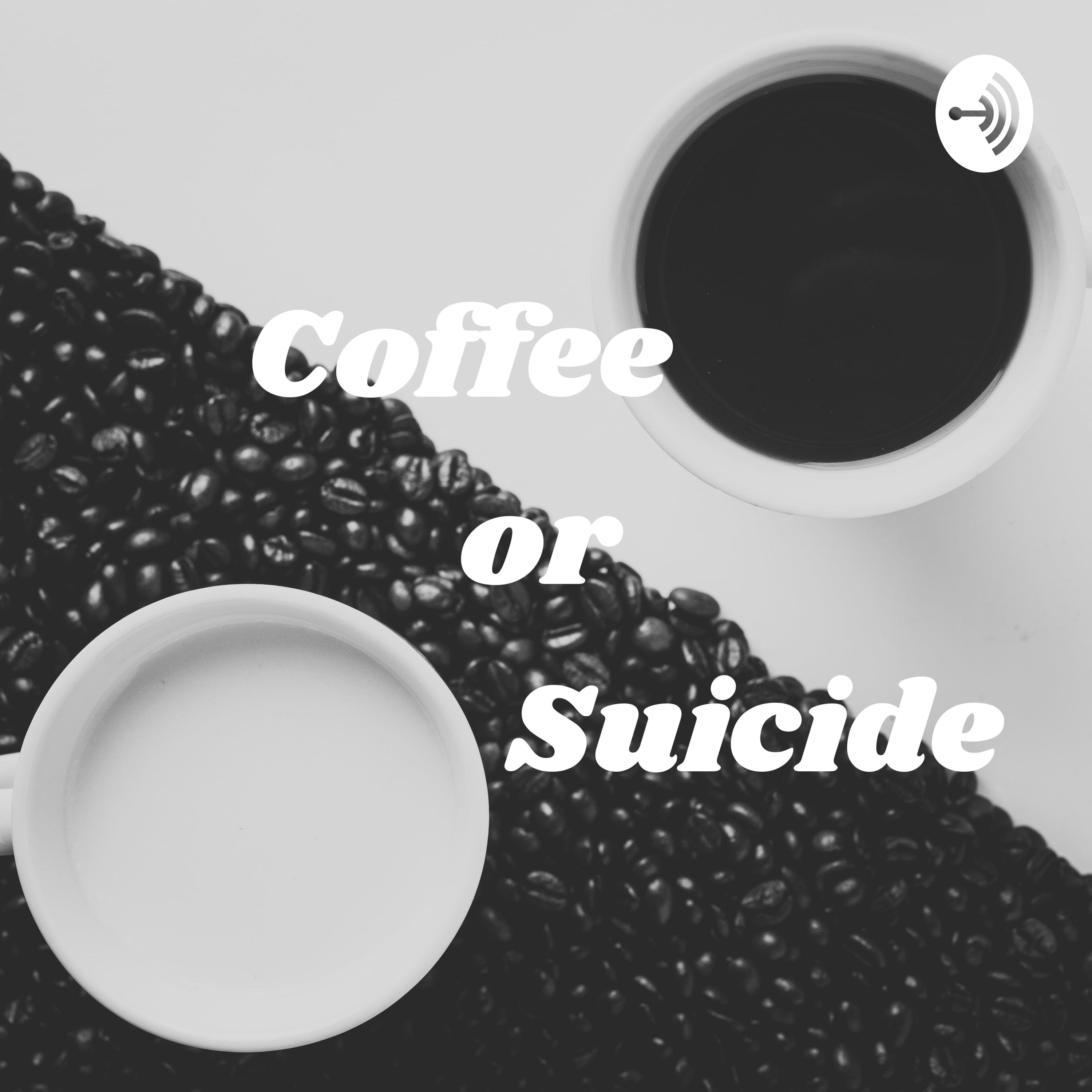 Coffee          or                Suicide