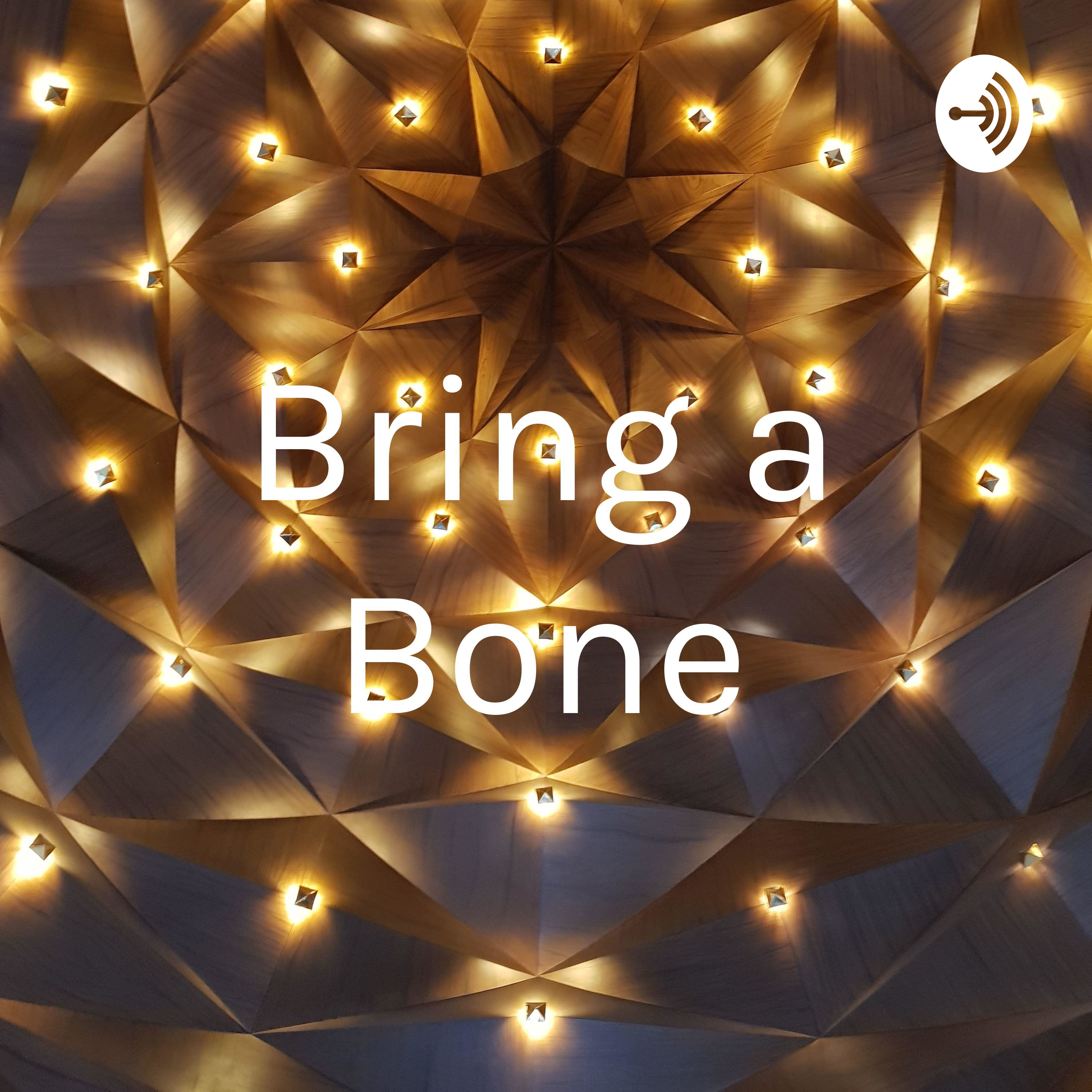 Bring a Bone