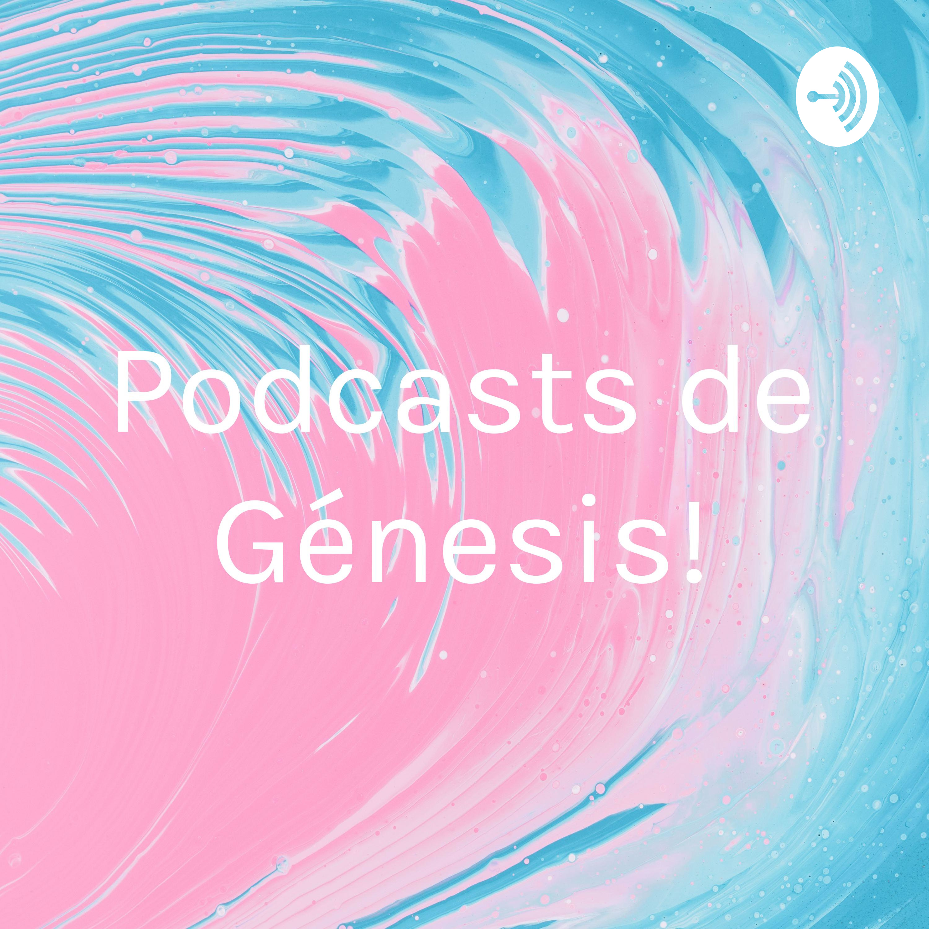 ¡Podcasts de Génesis!