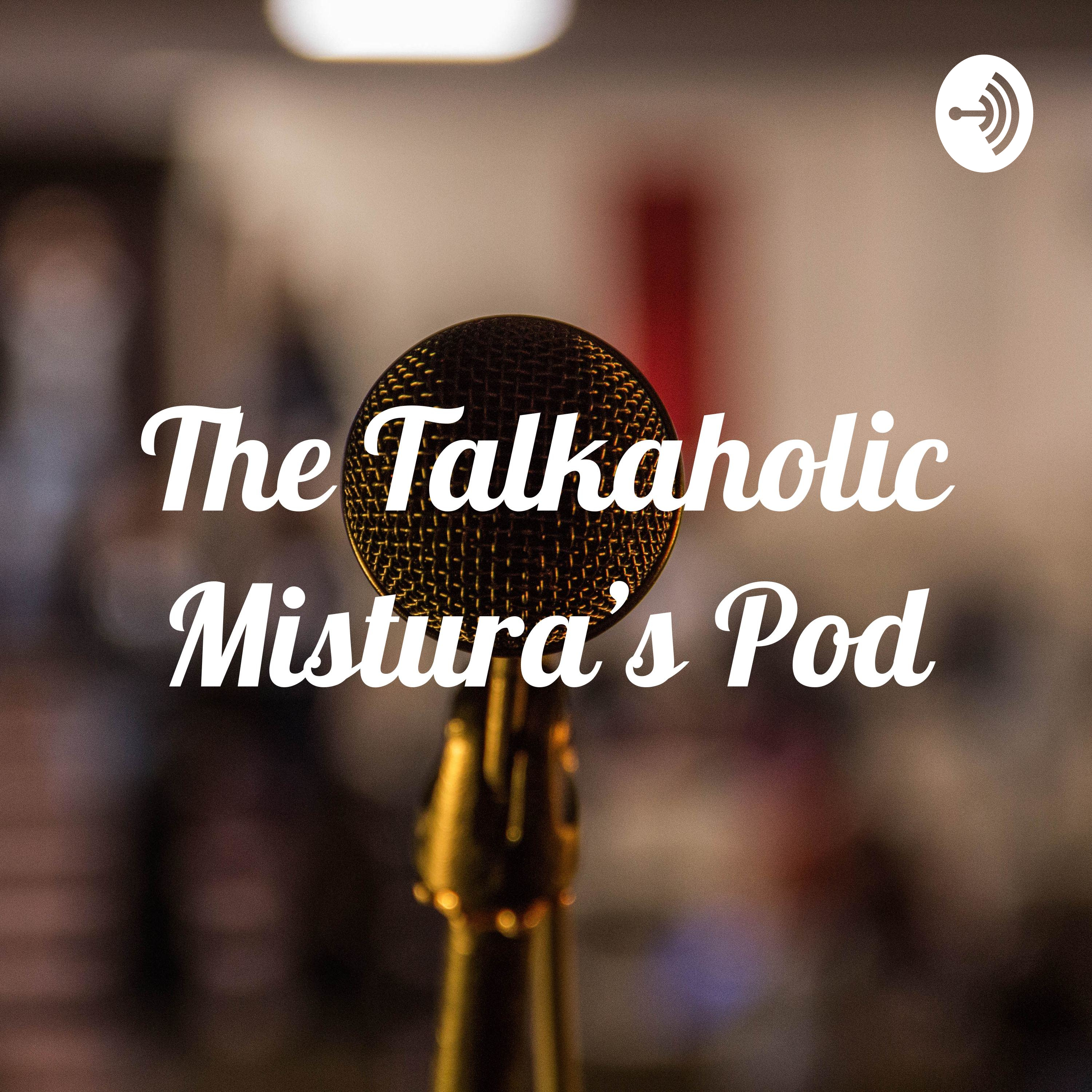 The Talkaholic Mistura\'s Pod