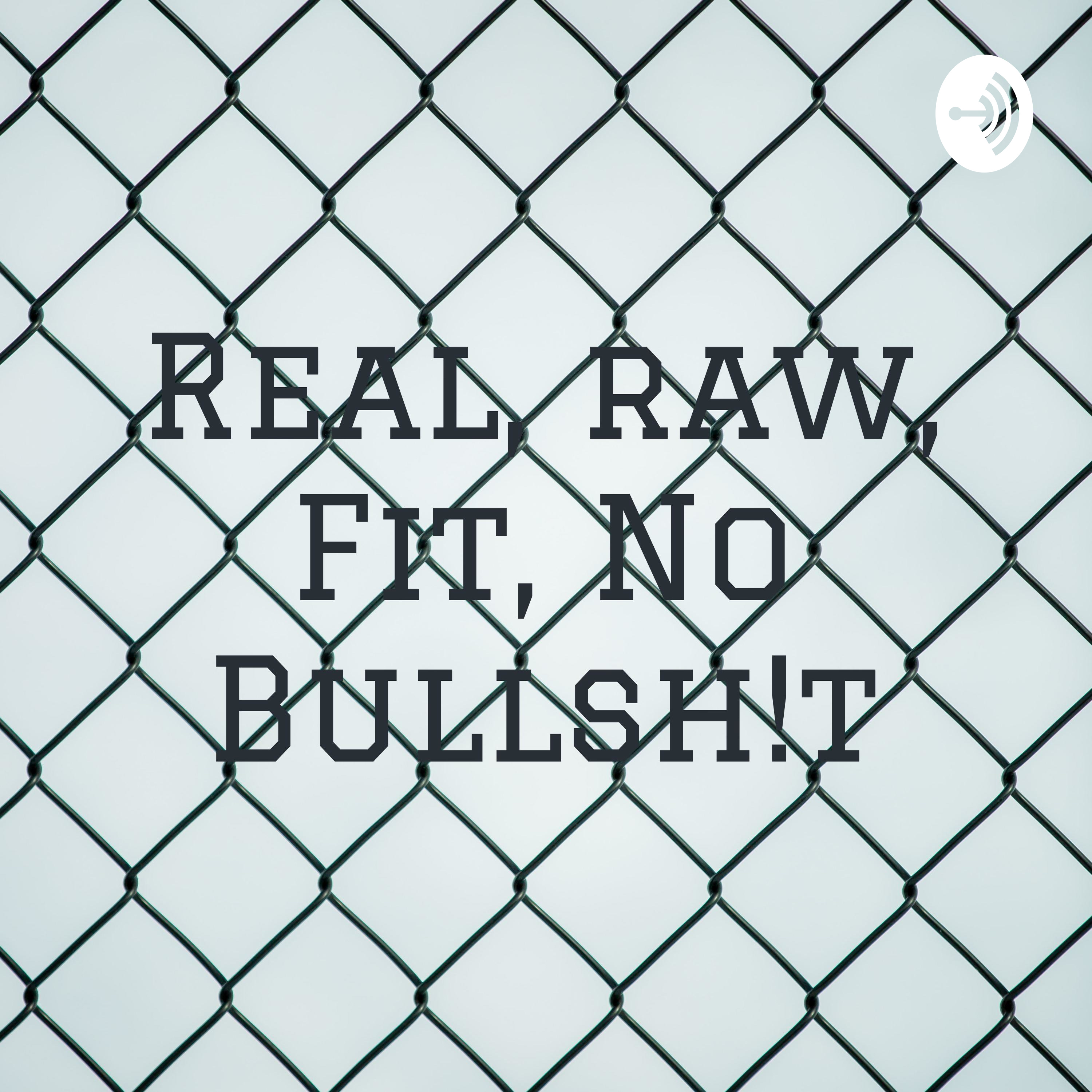 Real, raw, Fit, No Bullsh!t