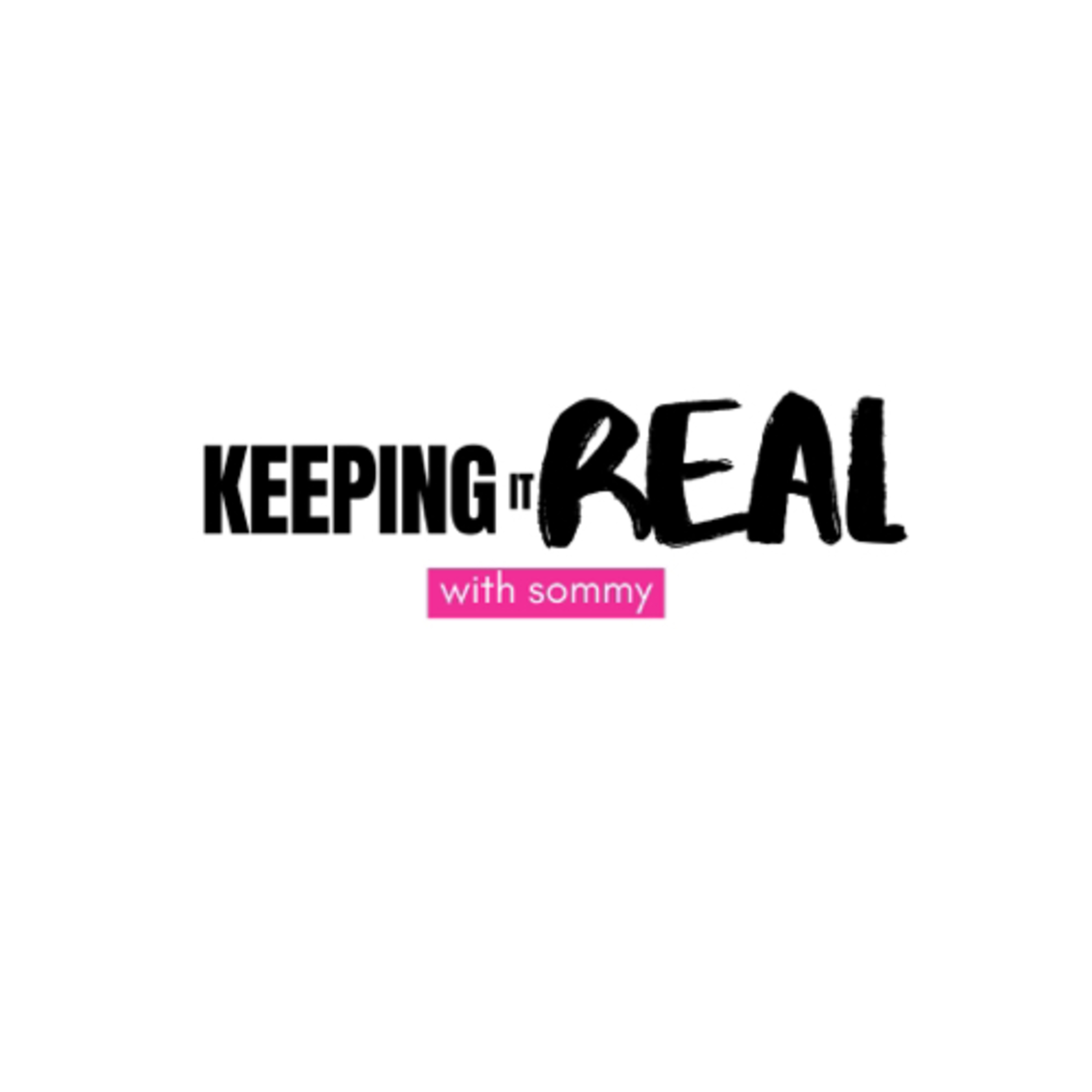 Keeping it real with Sommy. Keeping it real with Sommy. podcast