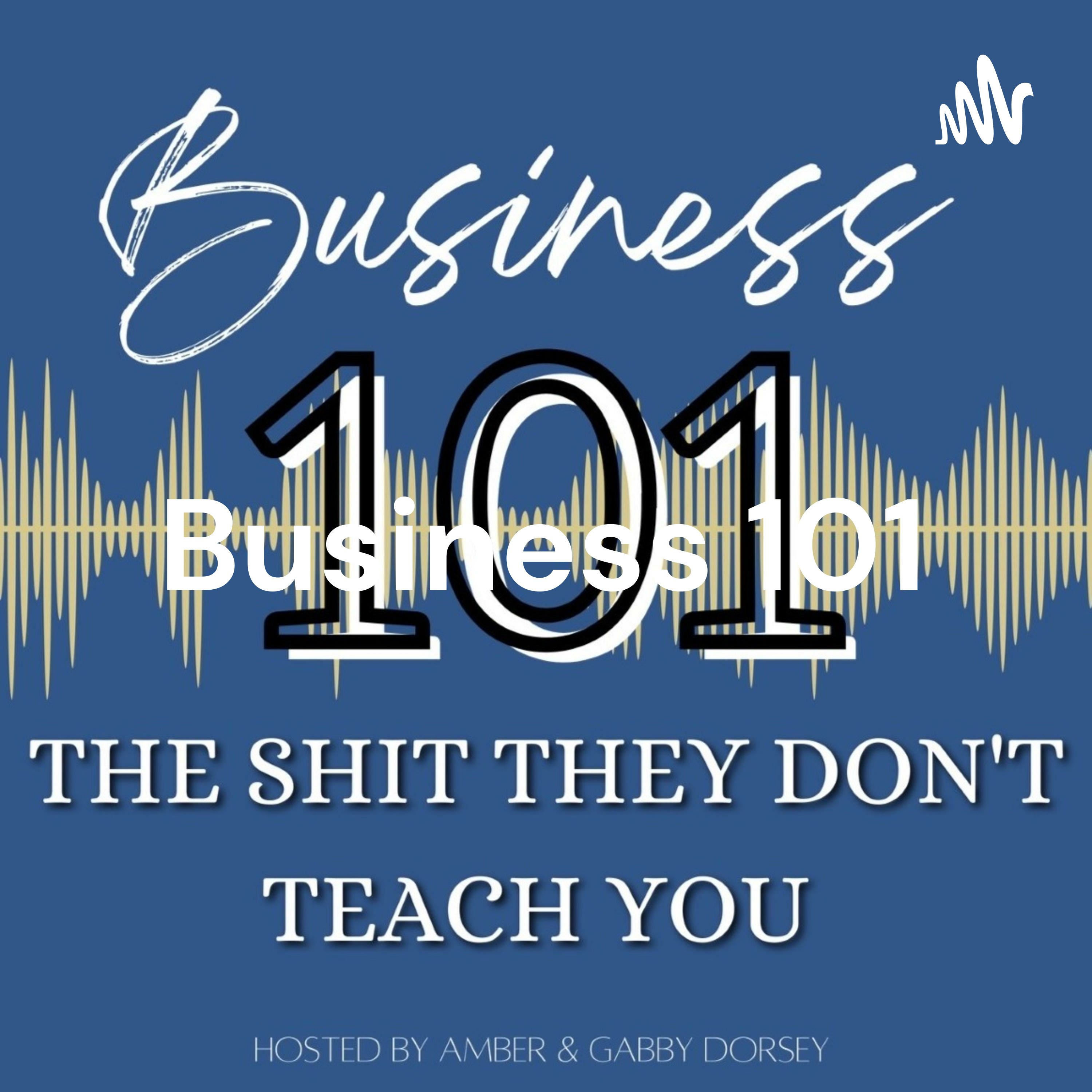 Business 101: The Shit they Don't Teach You