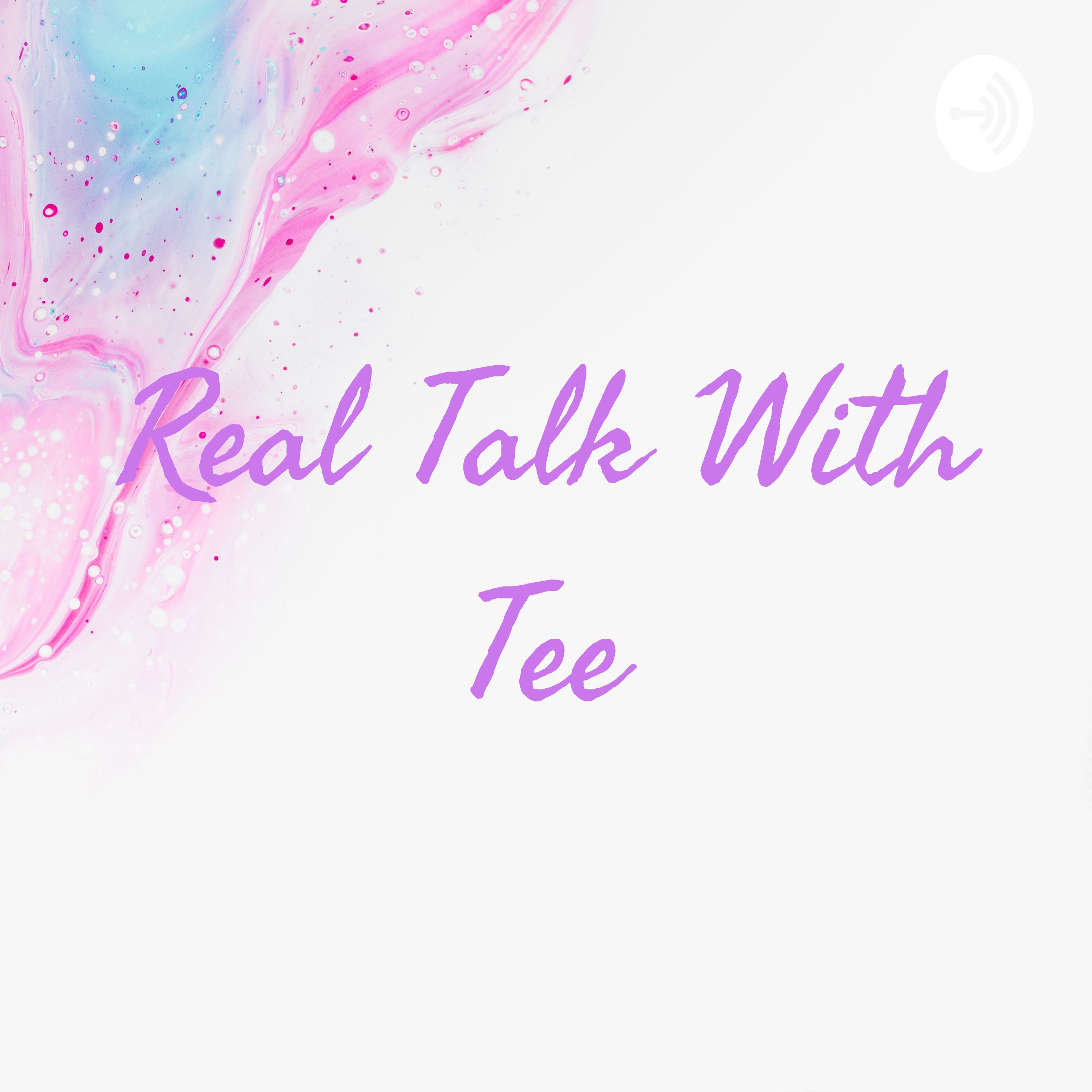 Real Talk With Tee