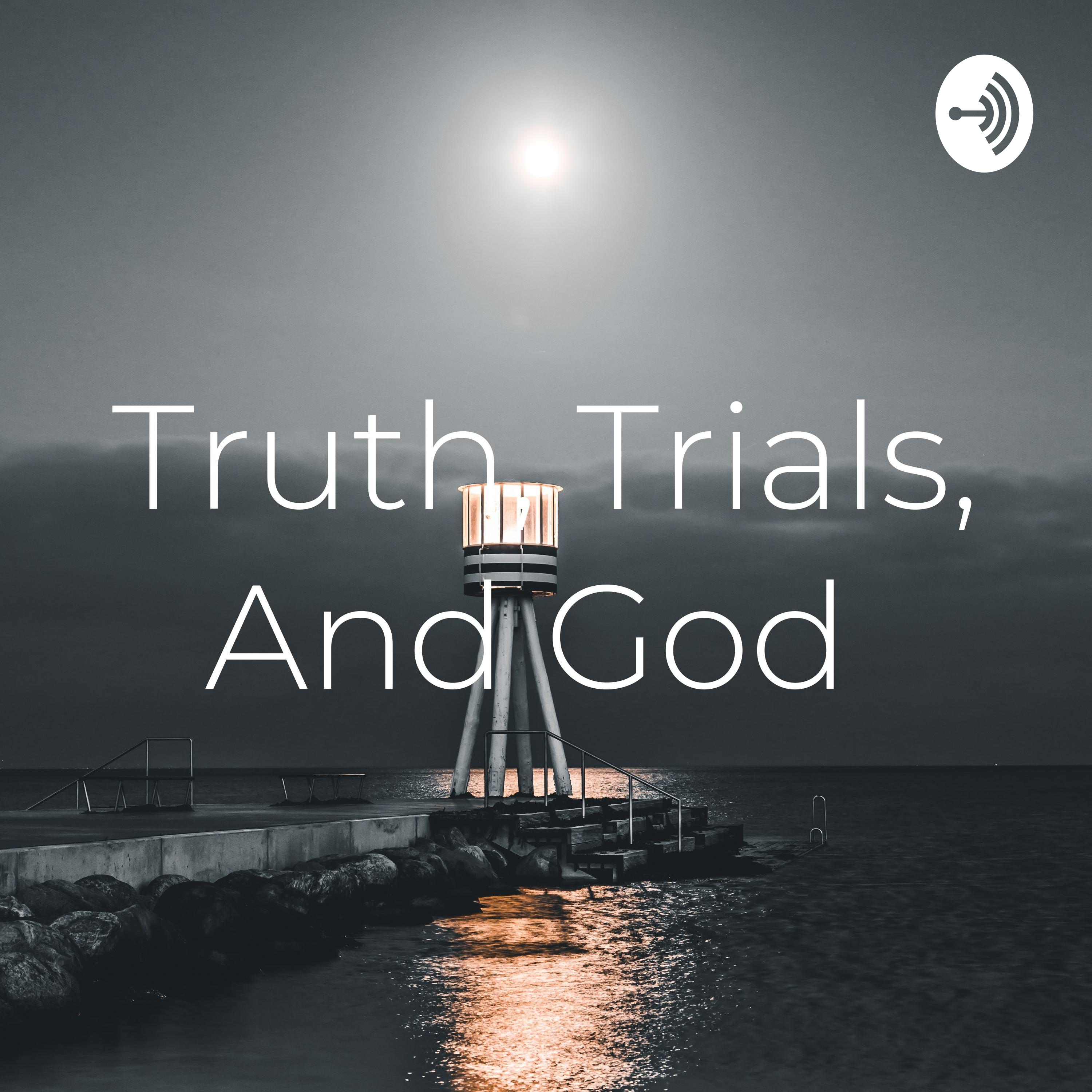 Truth, Trials, and God 