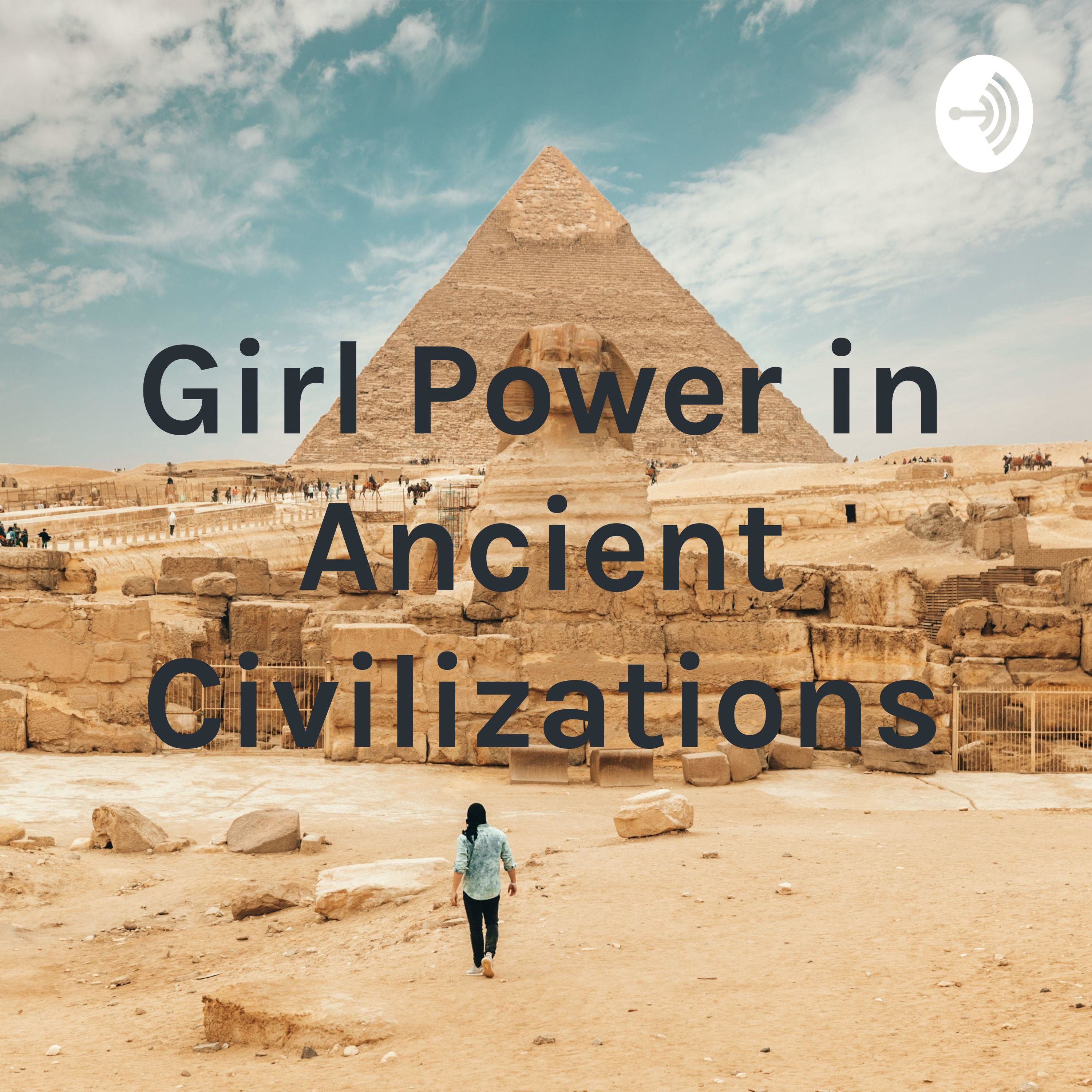 Girl Power in Ancient Civilizations
