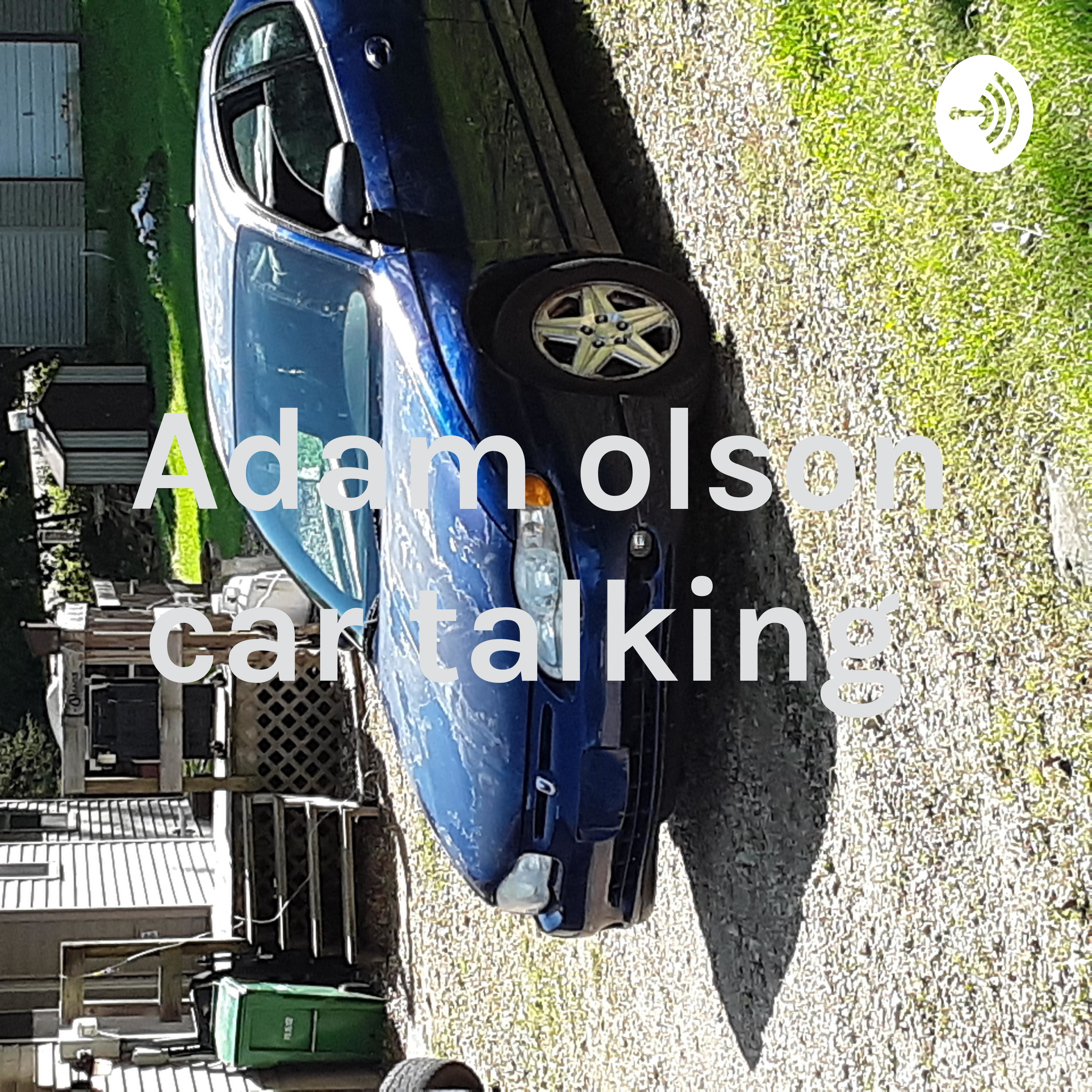 Adam olson car talking 