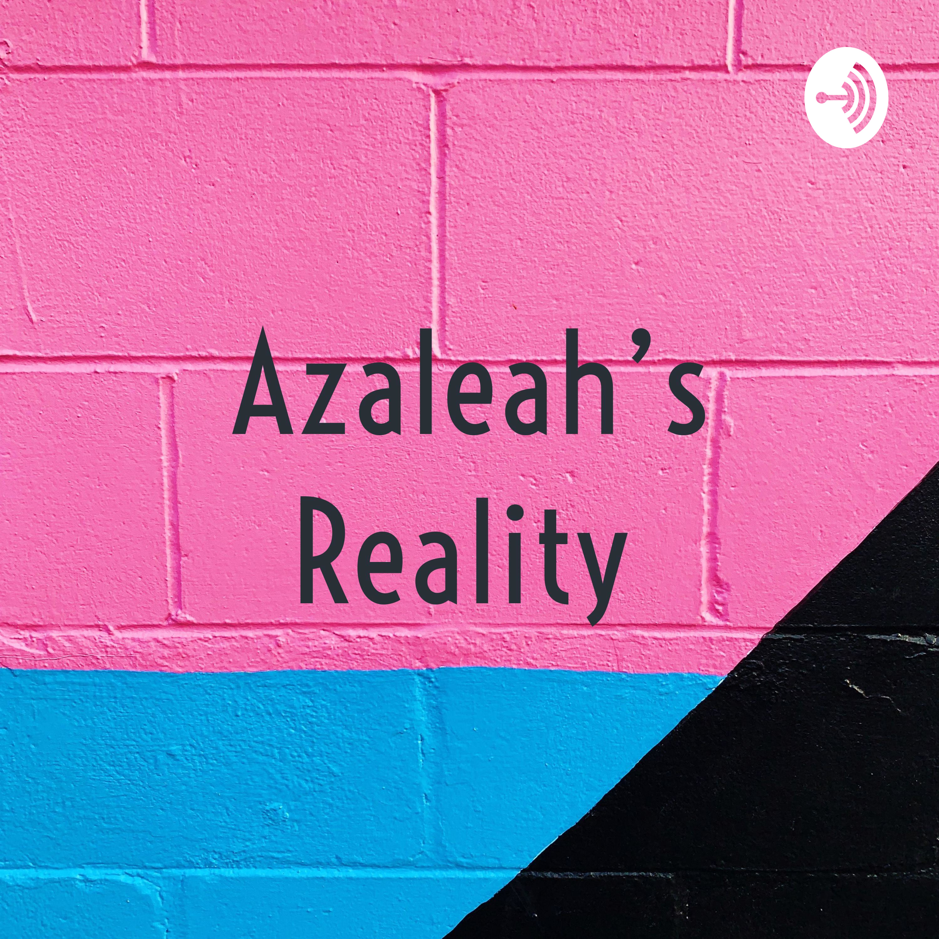 Azaleah's Reality 