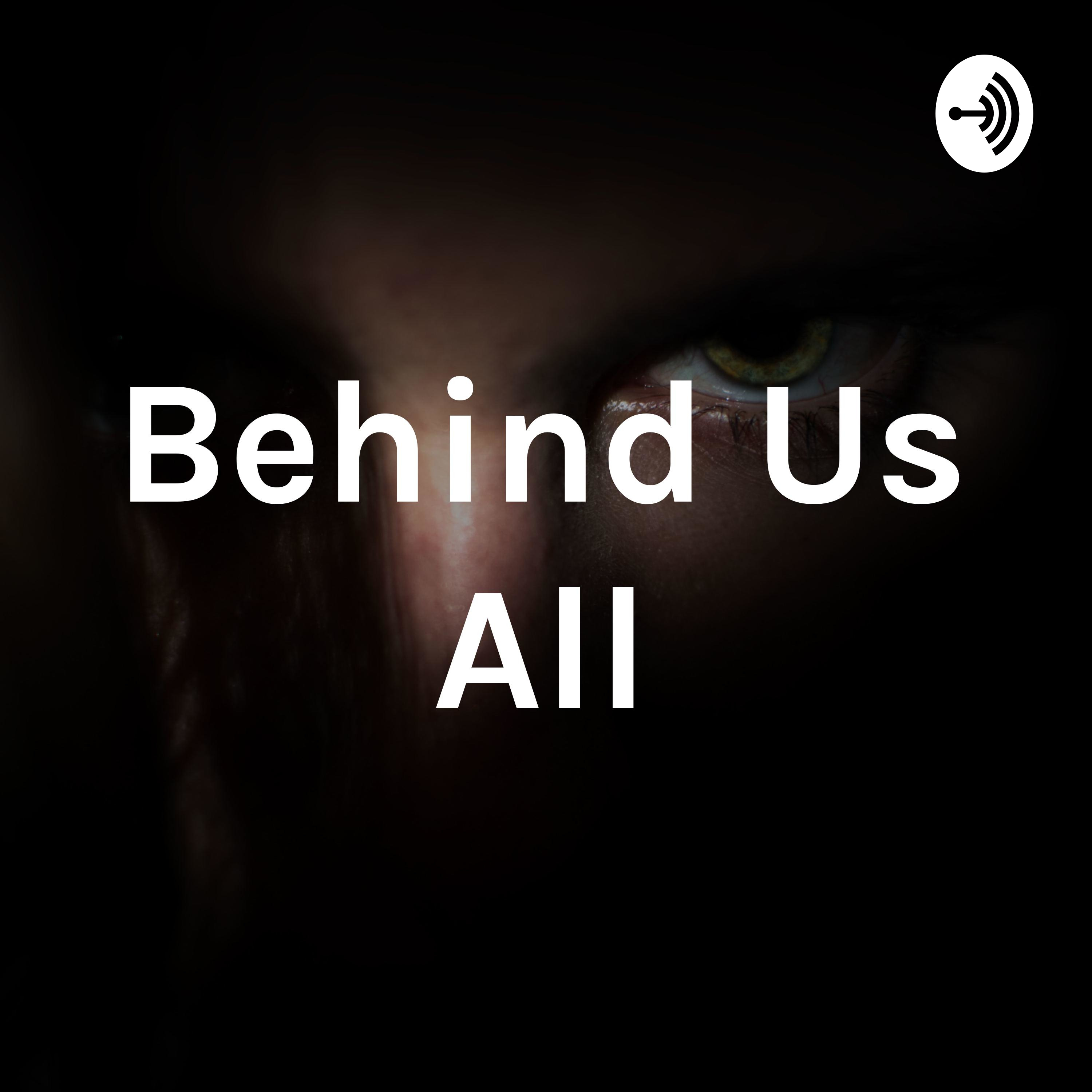 Behind Us All