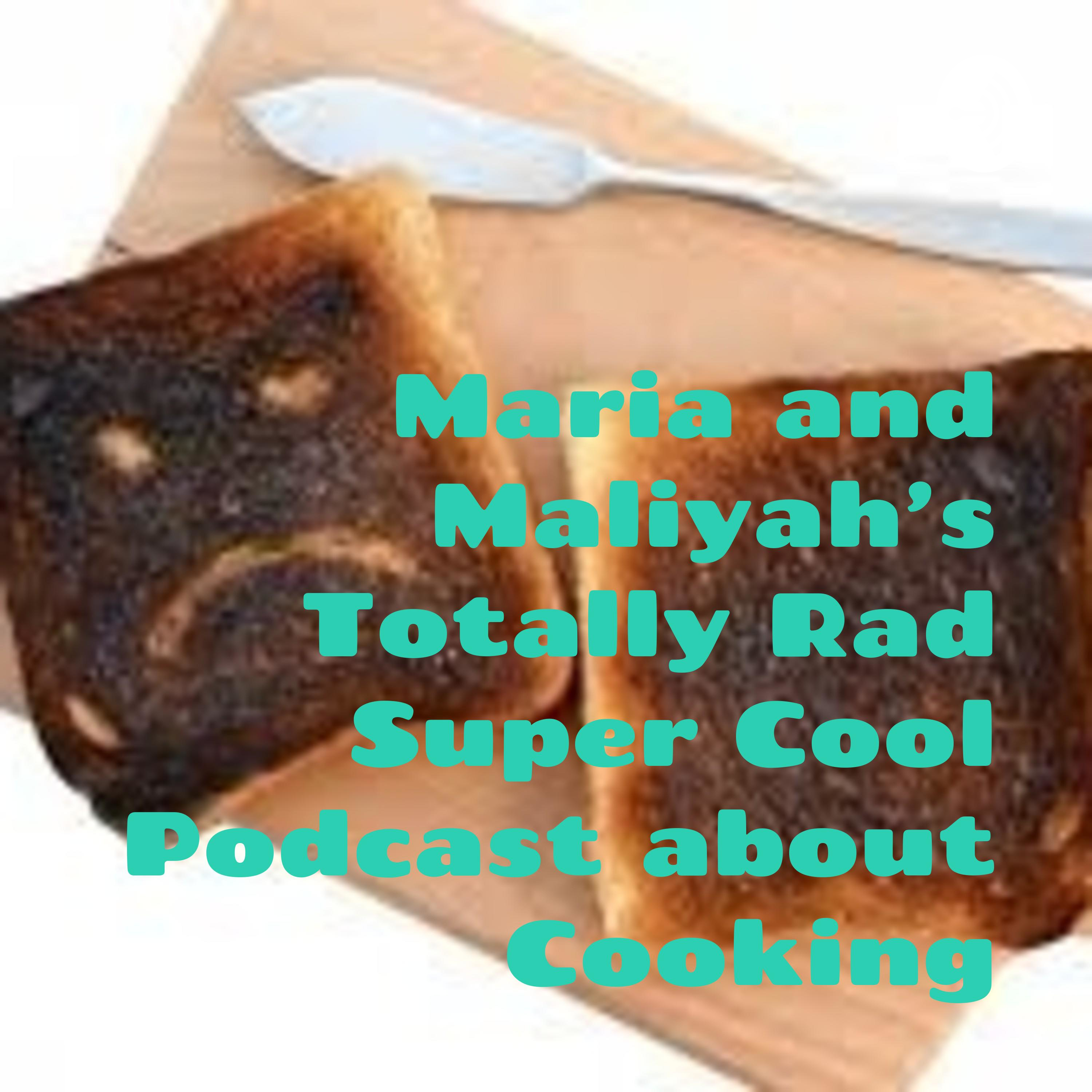 Maria and Maliyah's Totally Rad Super Cool Podcast about Cooking