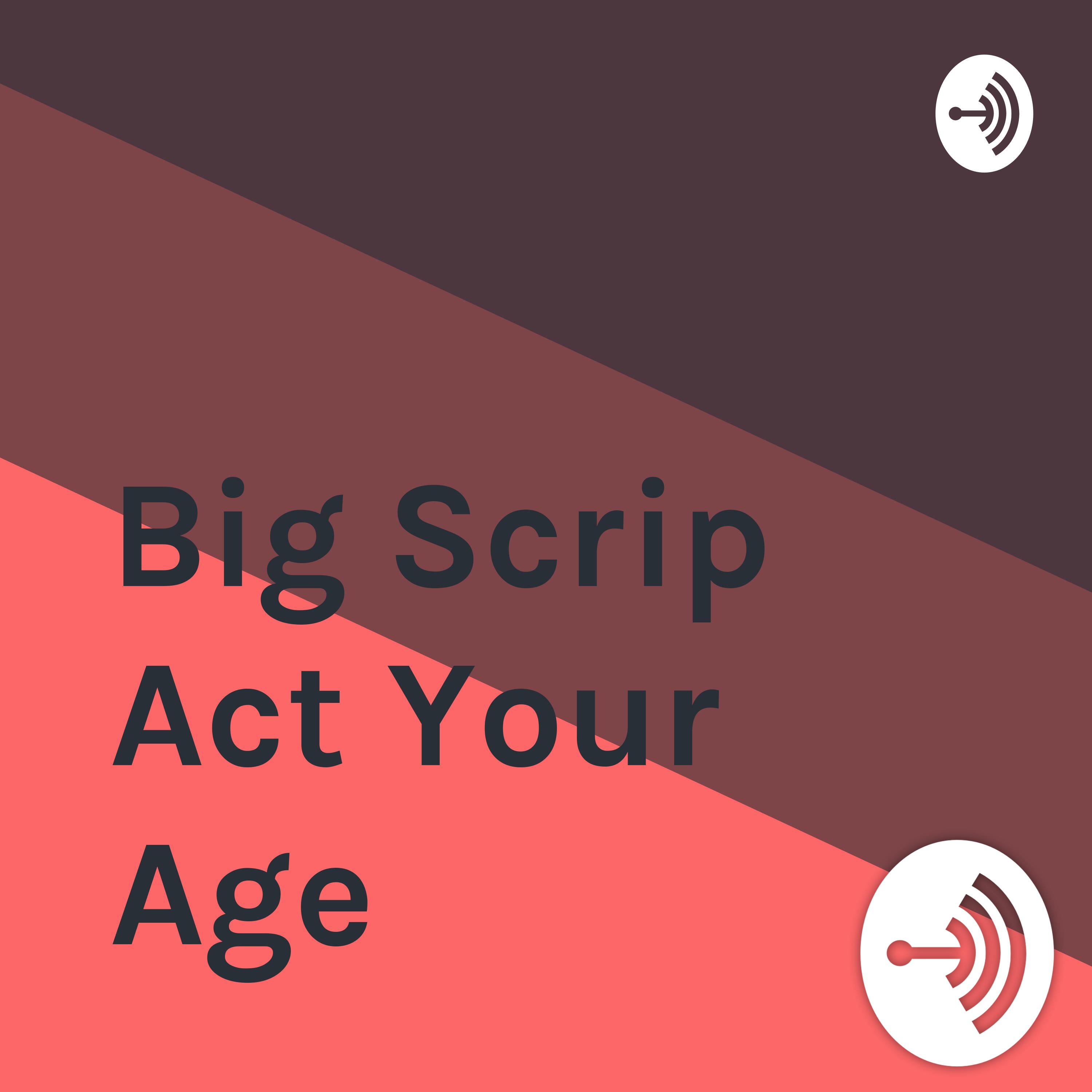 Big Scrip Act Your Age
