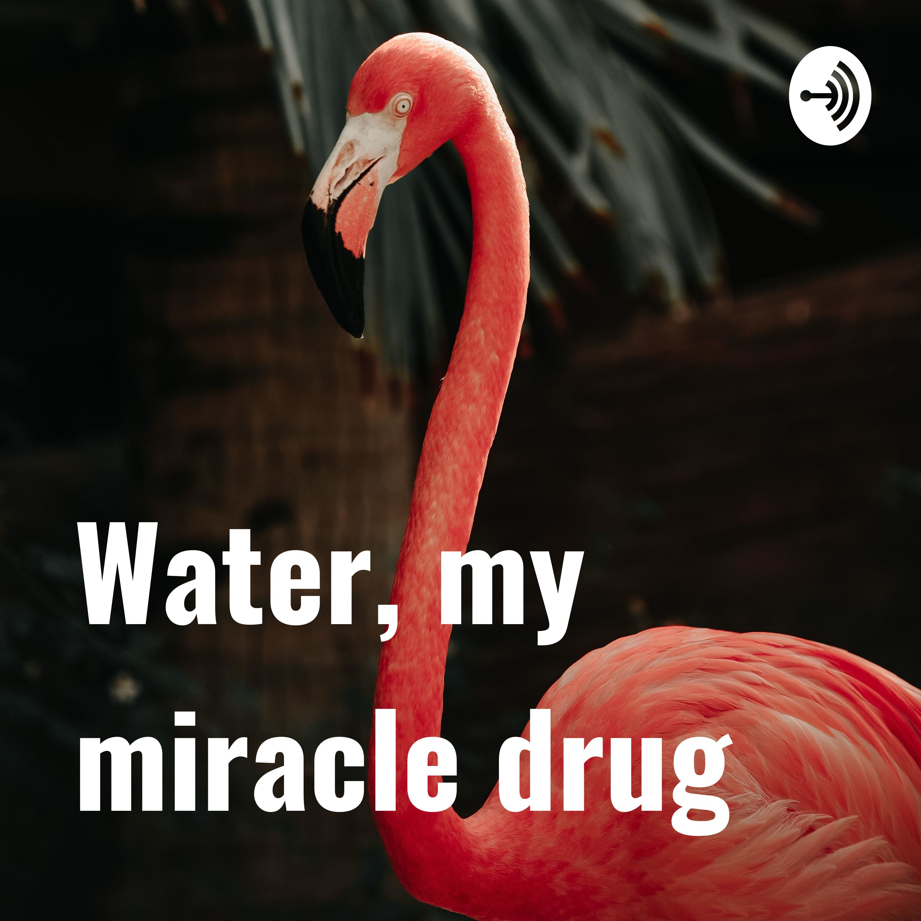 Water, my miracle drug