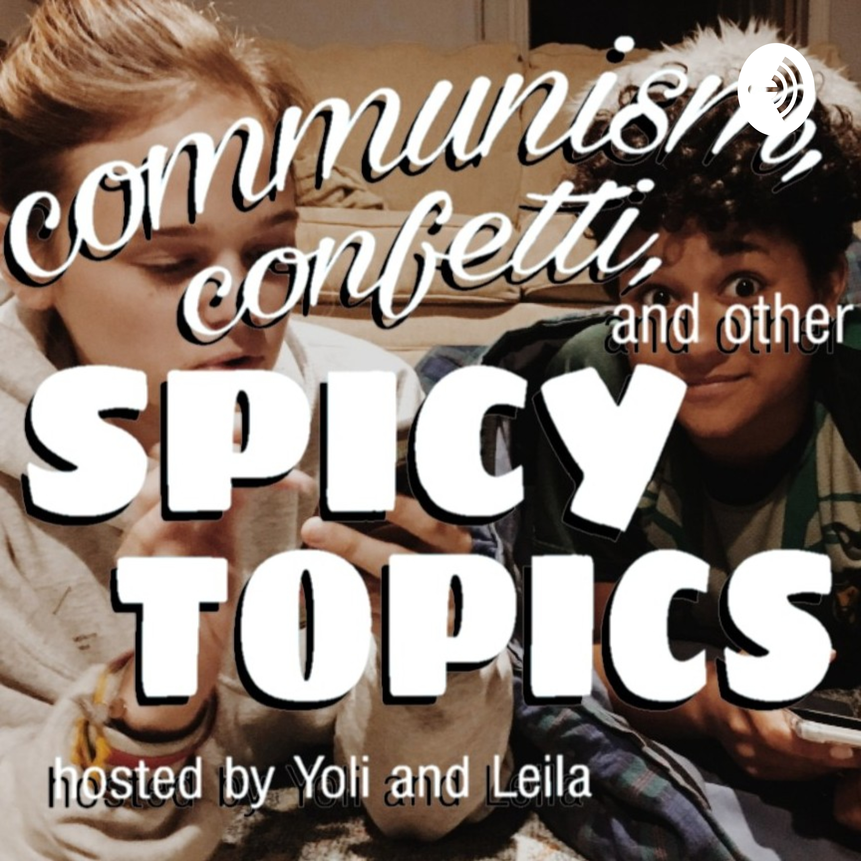 Communism, Confetti, and other Spicy Topics with Yoli and Leila