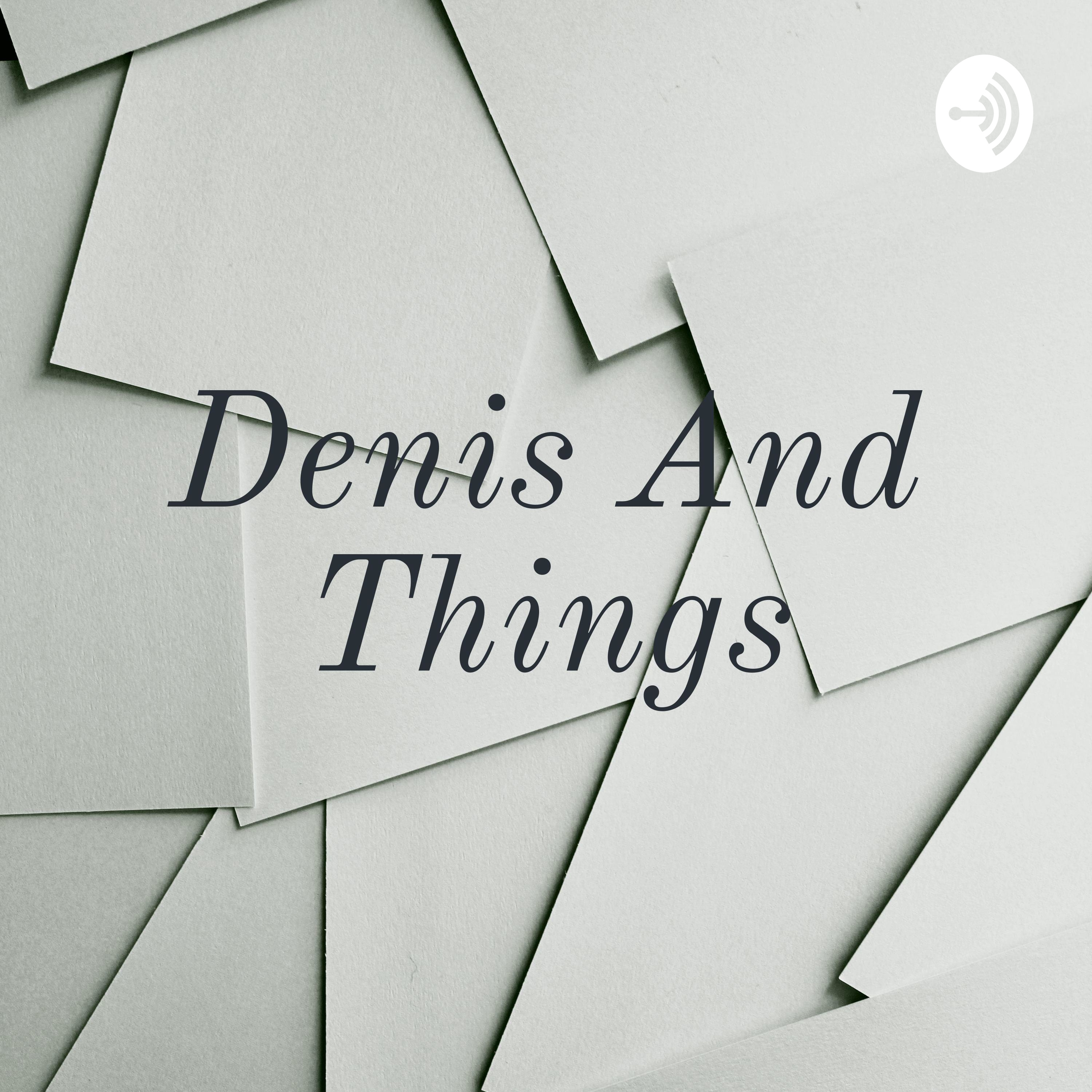 Denis And Things
