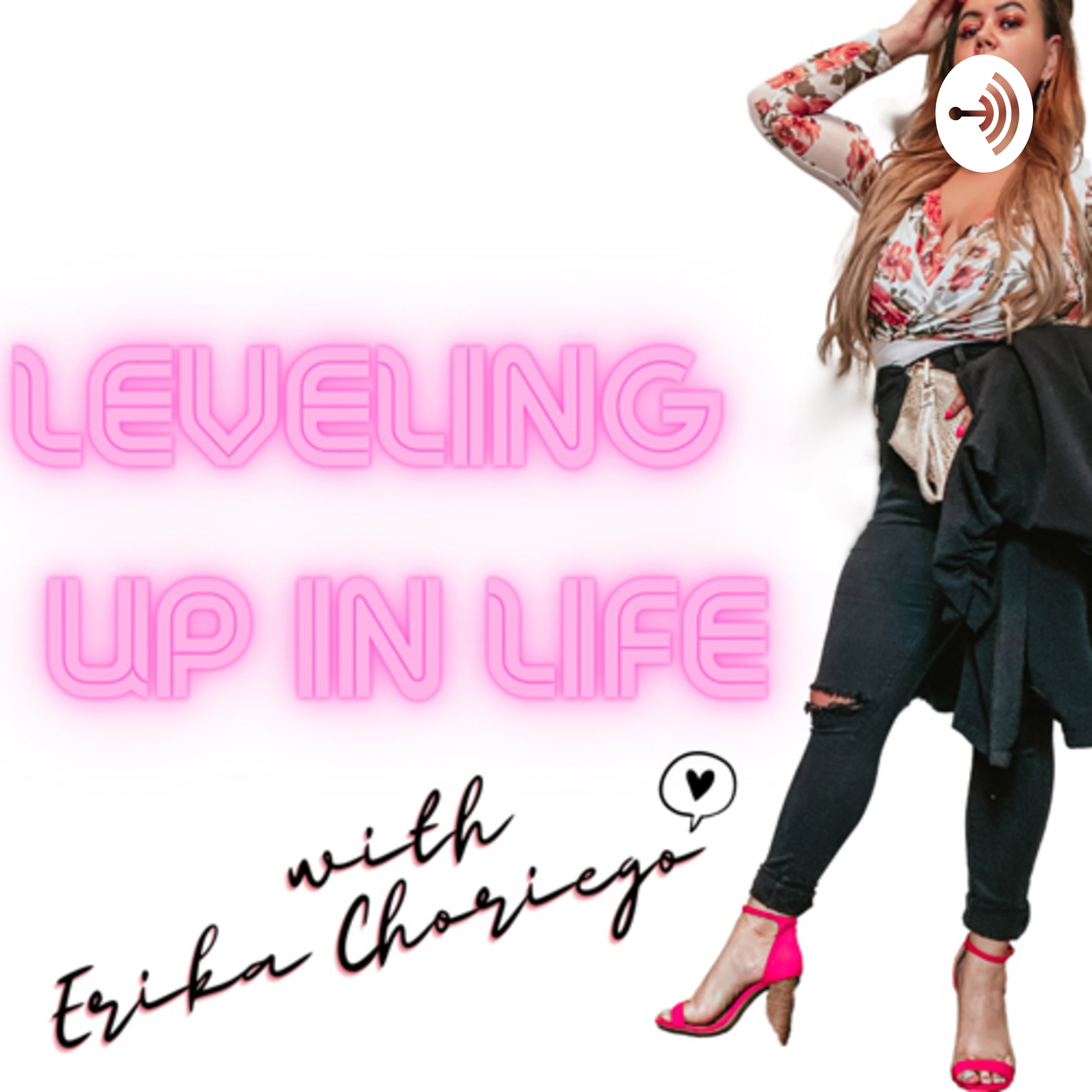 LEVELING UP IN LIFE with ERIKA CHORIEGO