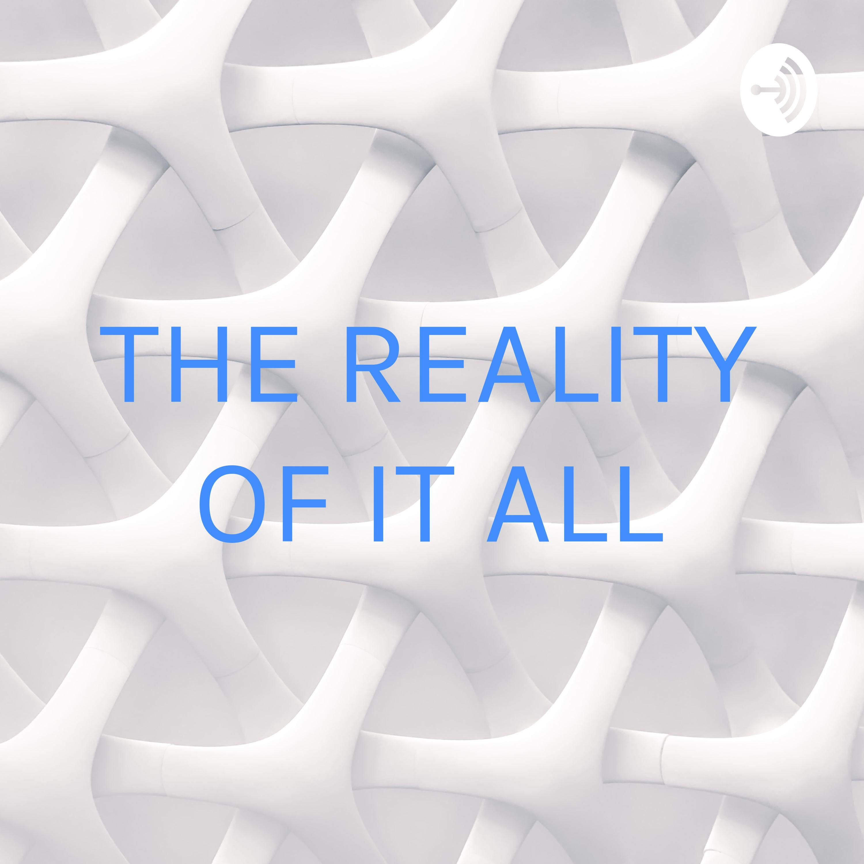 THE REALITY OF IT ALL