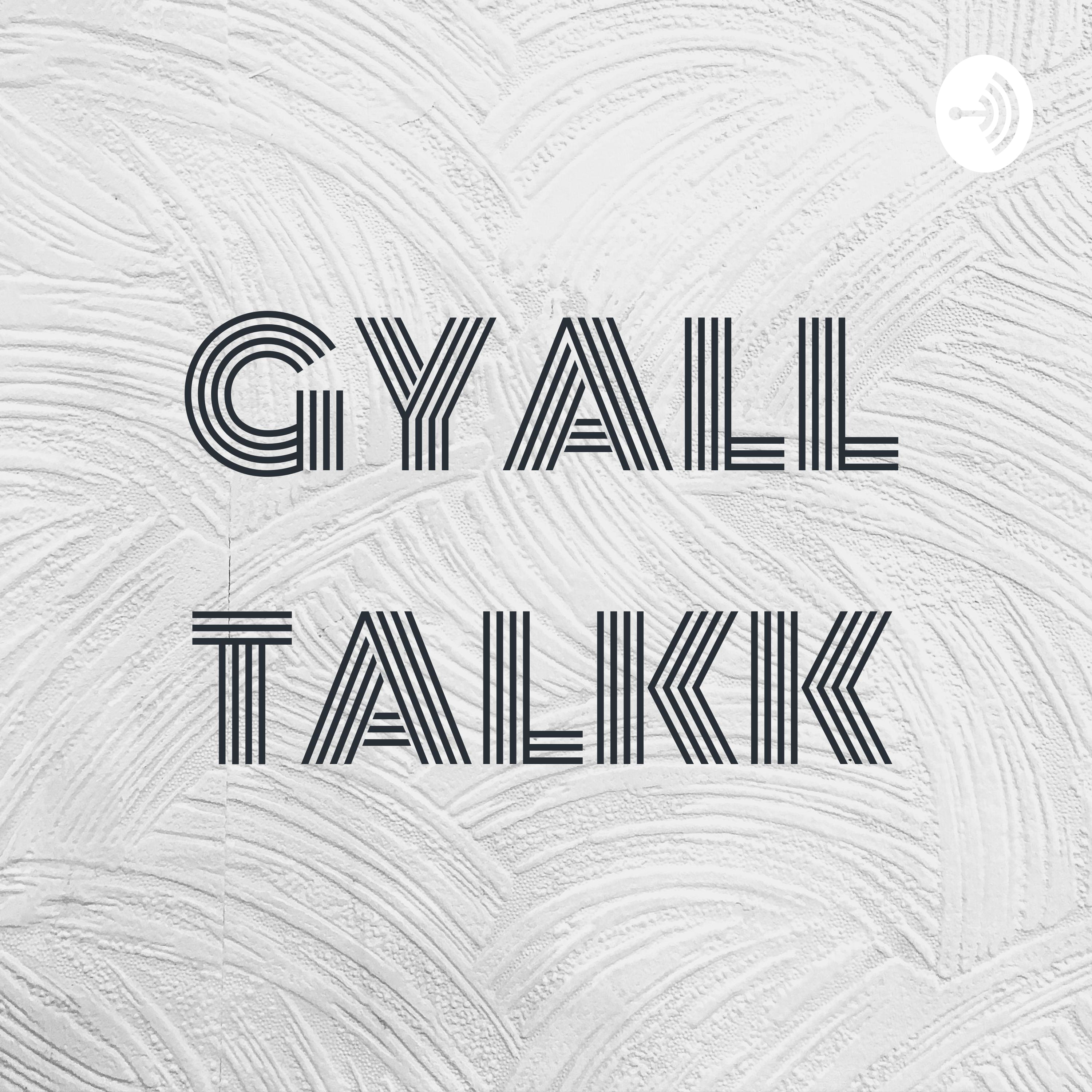 GYALL TALKK GYALL TALKK