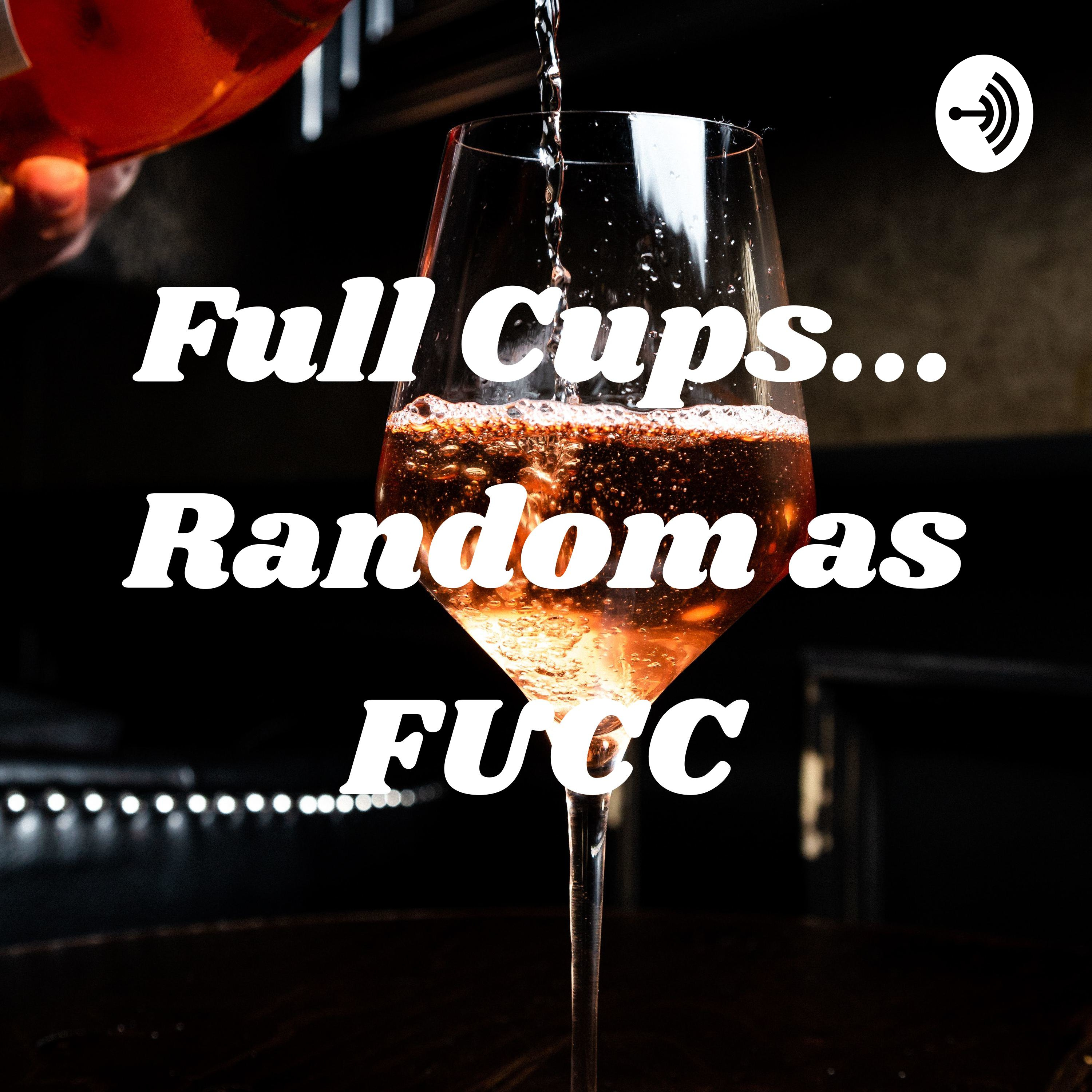 Full Cups... Random as FUCC