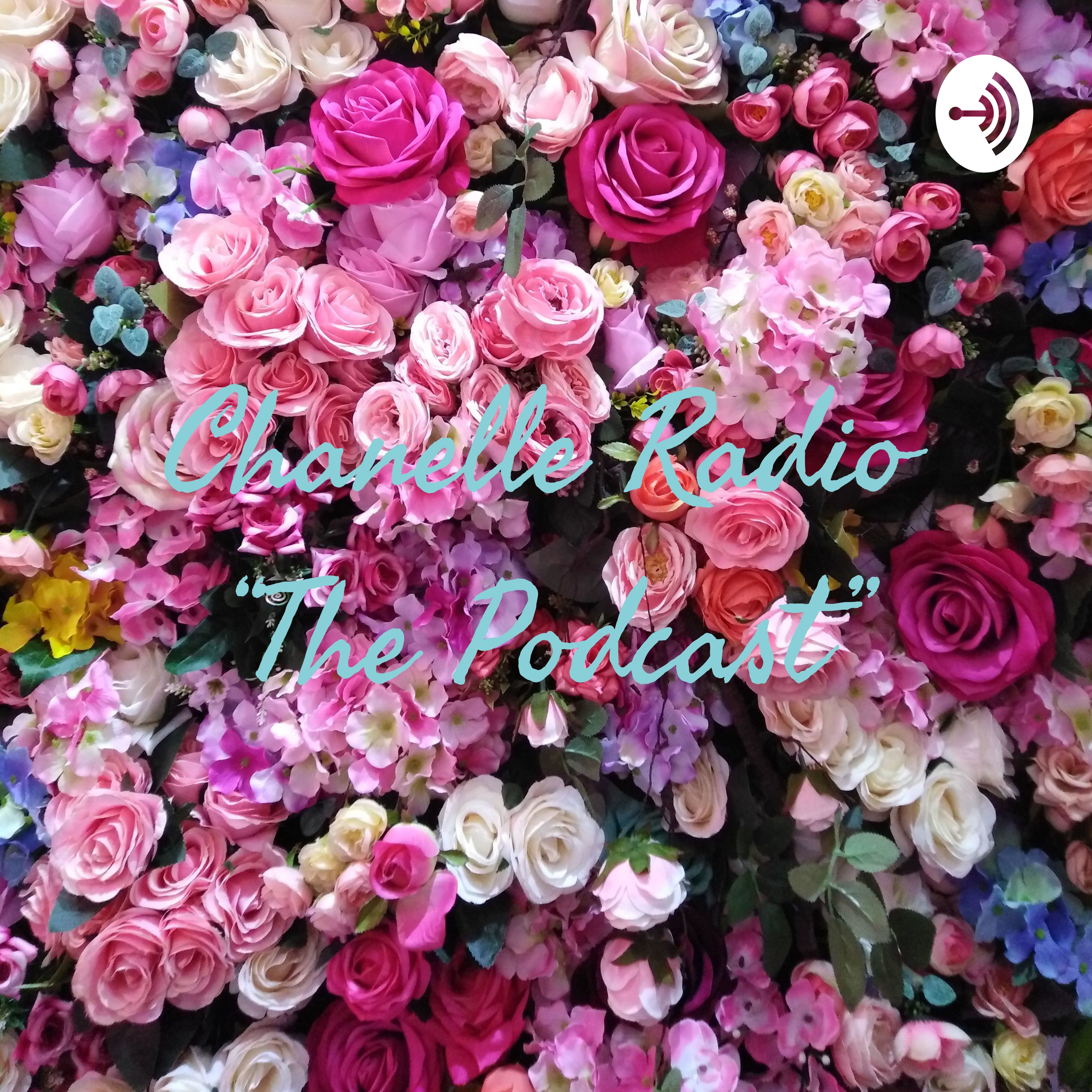 Chanelle Radio “The Podcast”