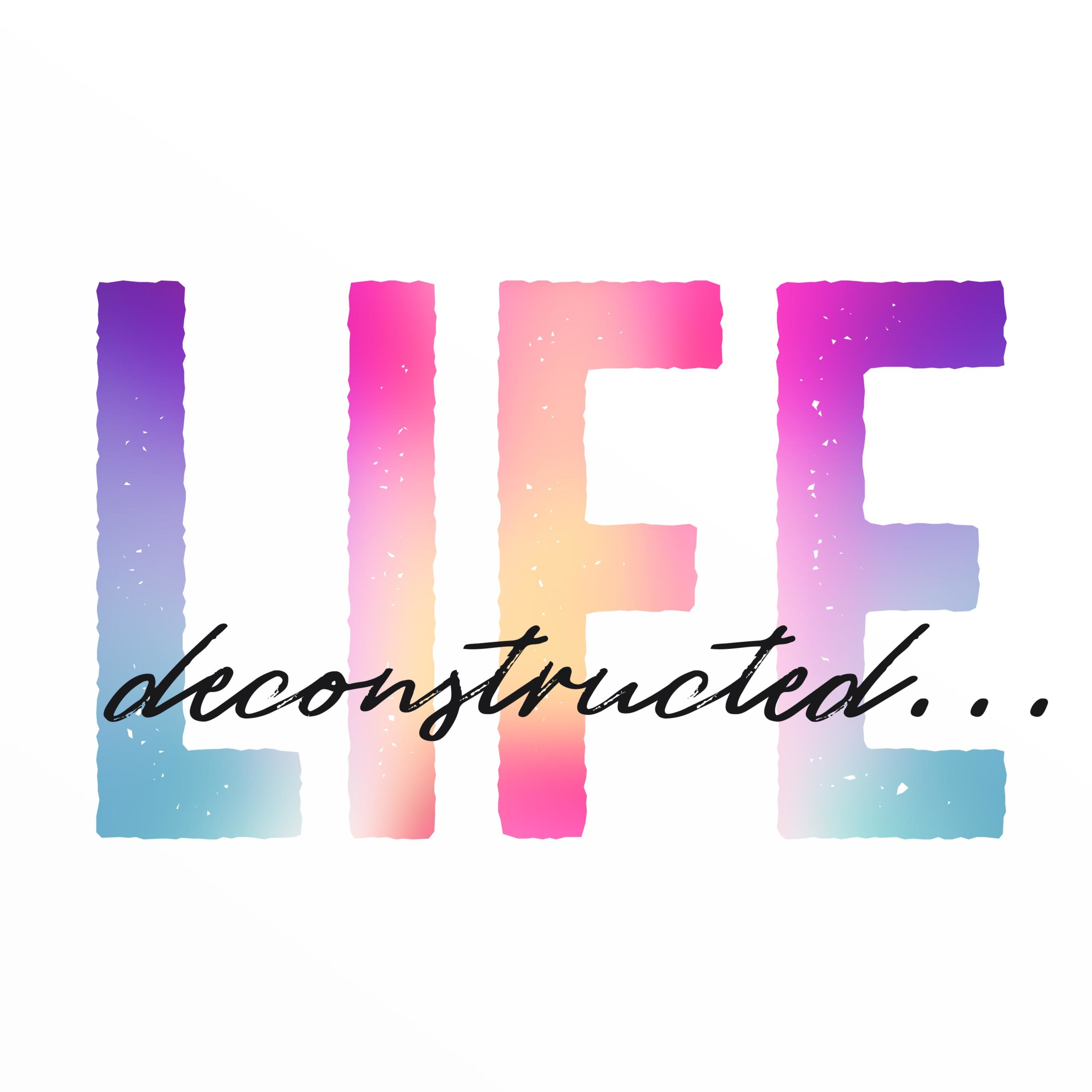 Life Deconstructed