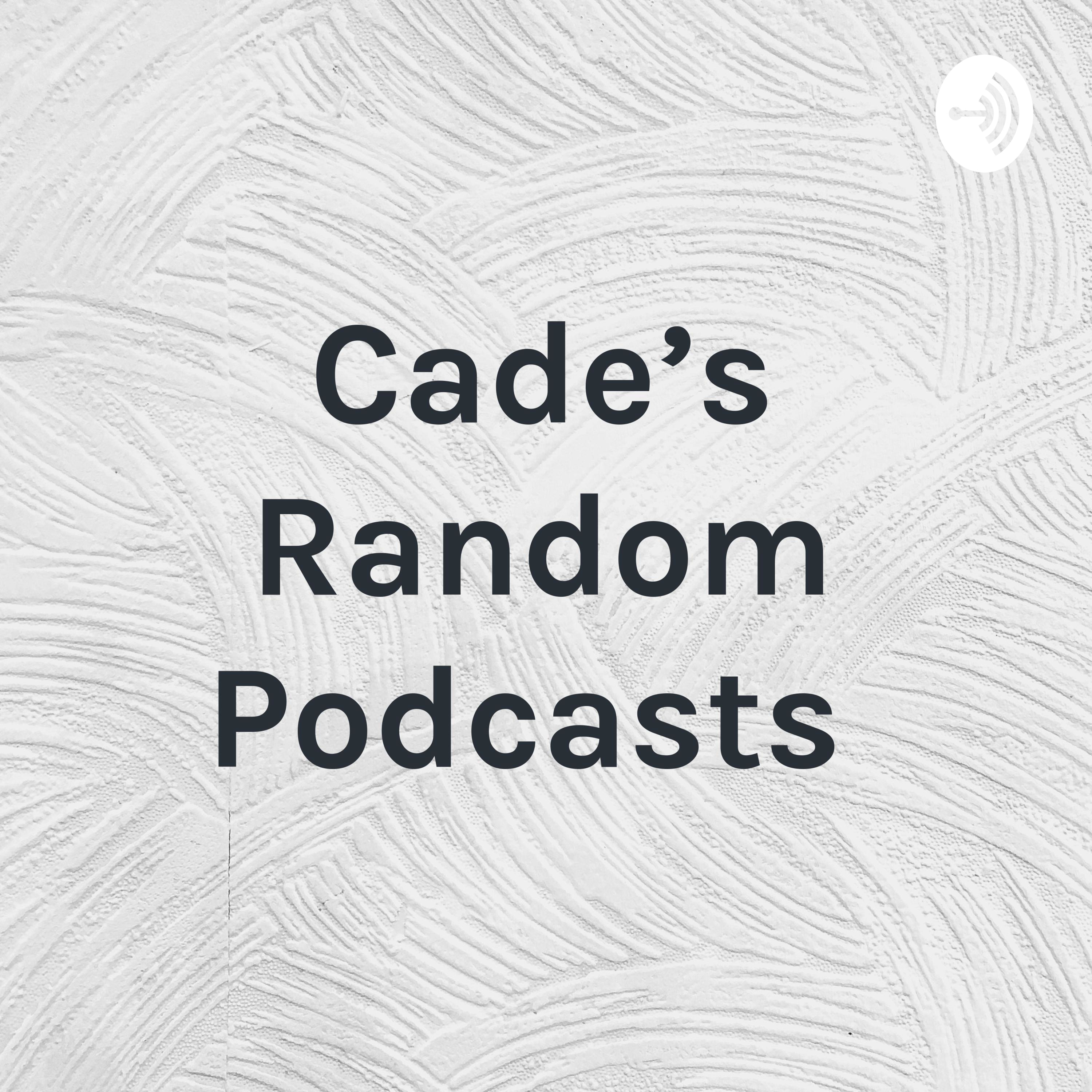 Cade's Random Podcasts 