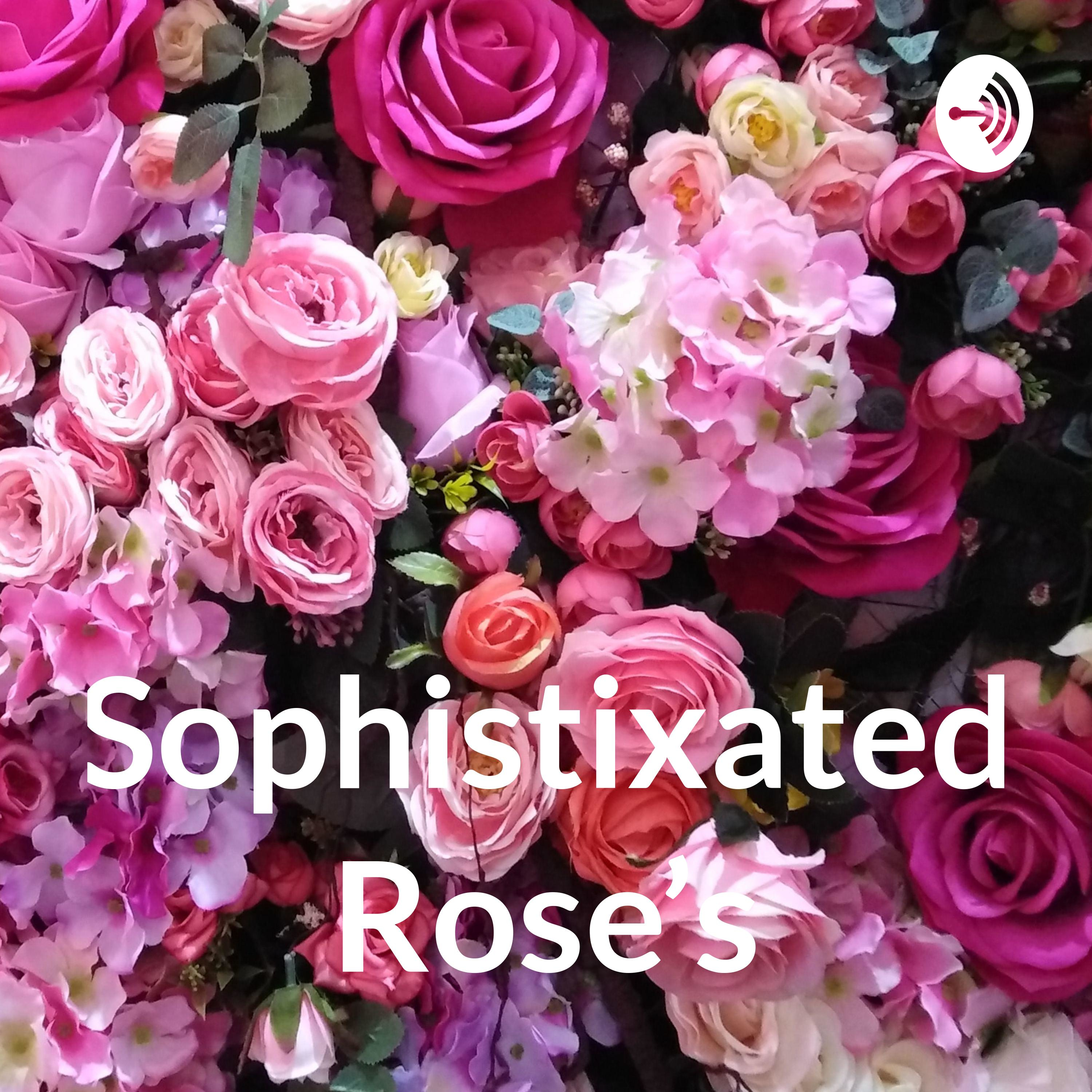 Sophistixated Rose's