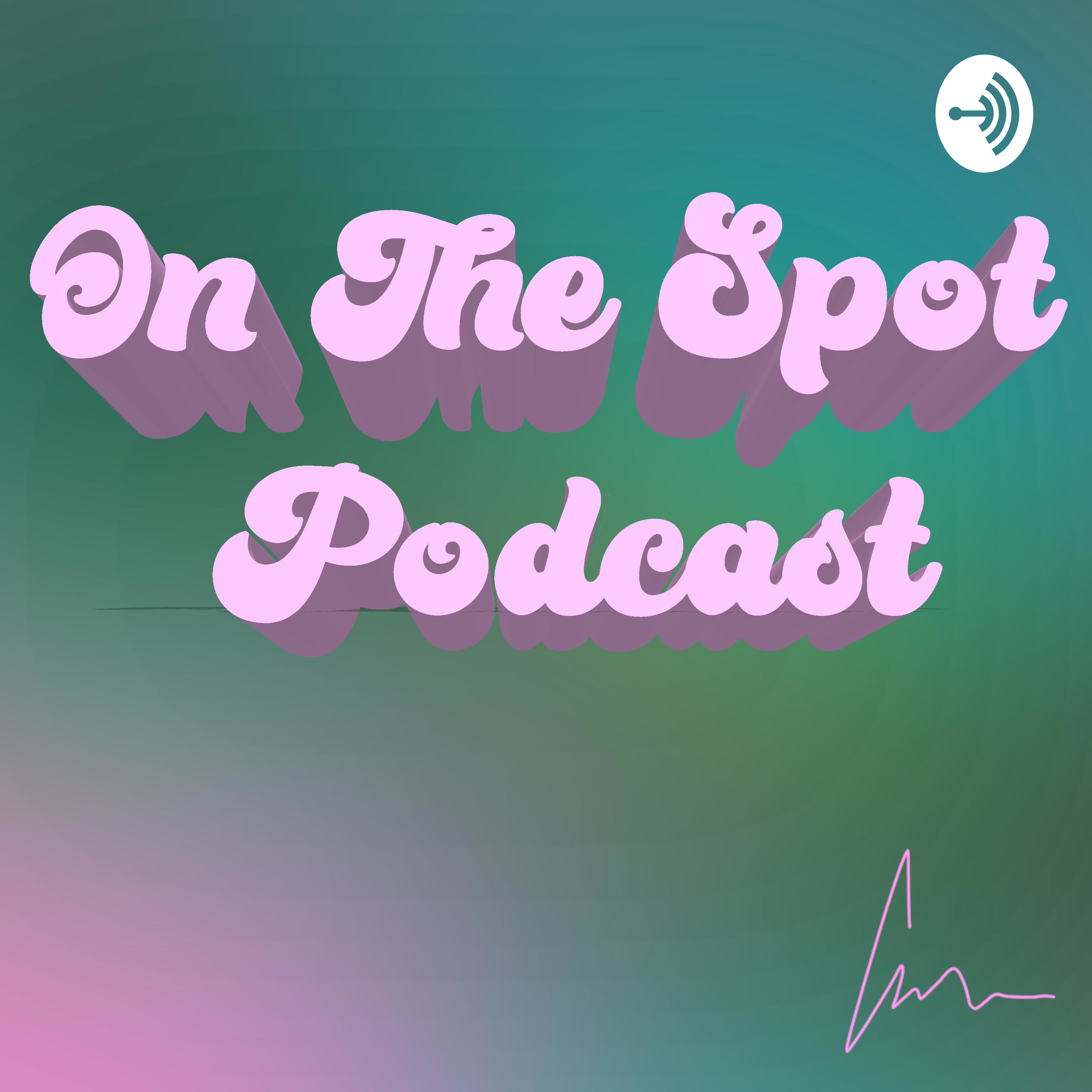 ON THE SPOT PODCAST!