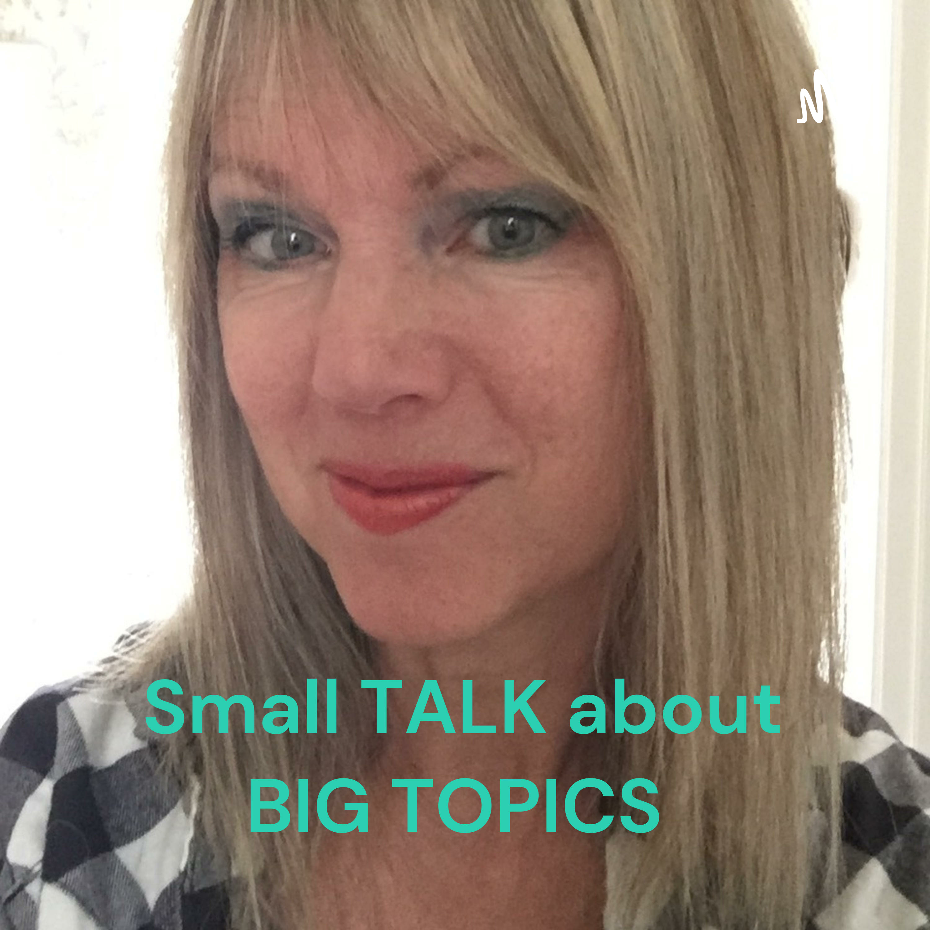 Small TALK about BIG TOPICS : Sharing My Story - by Julie Ann Kennedy