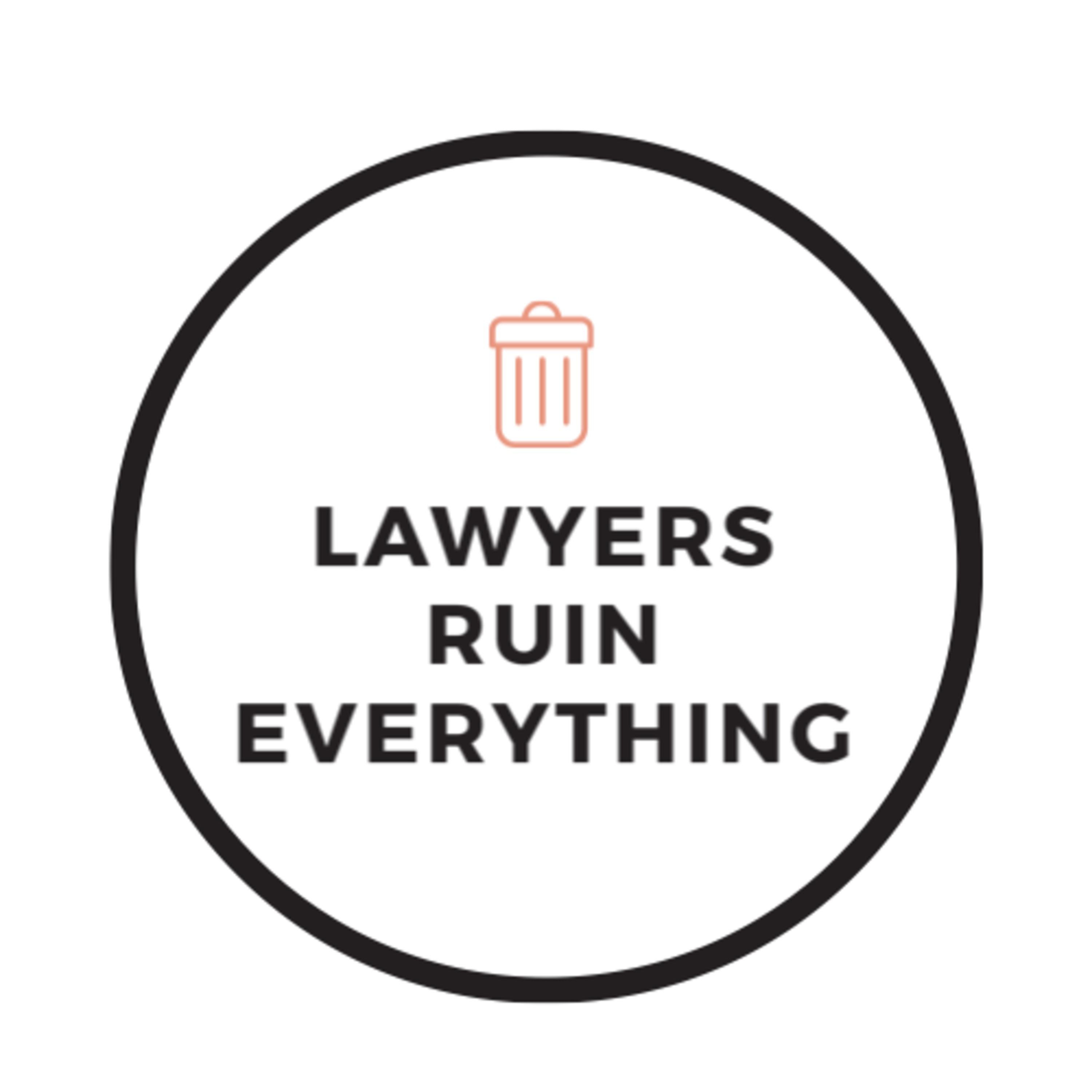 Lawyers Ruin Everything