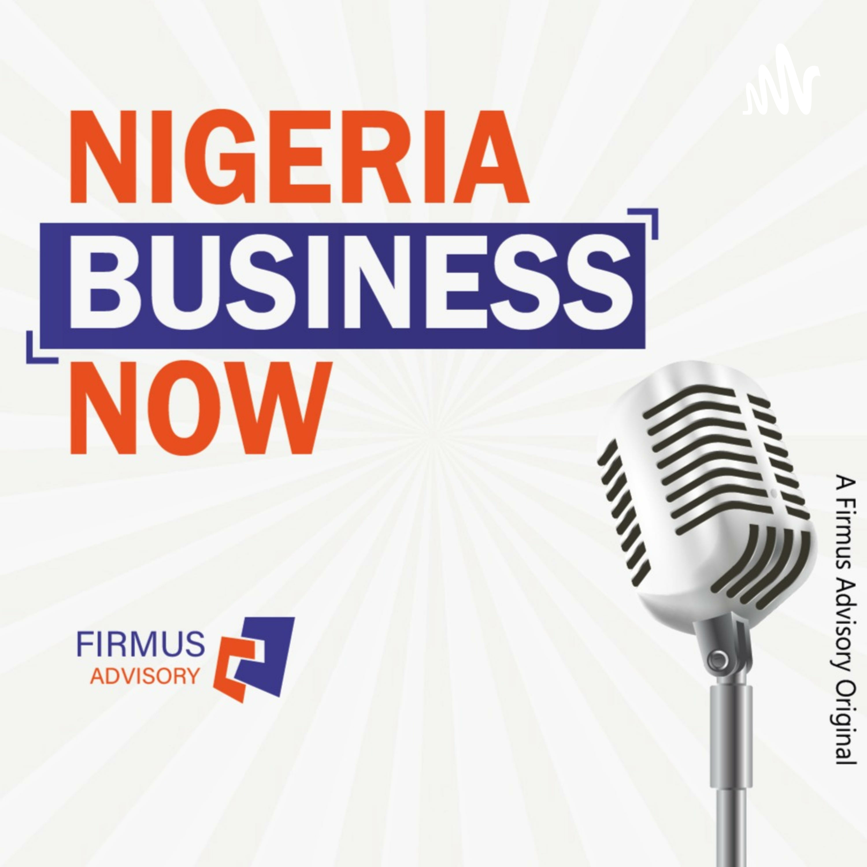 Nigeria Business Now A Firmus Advisory Podcast A Podcast On Spotify 