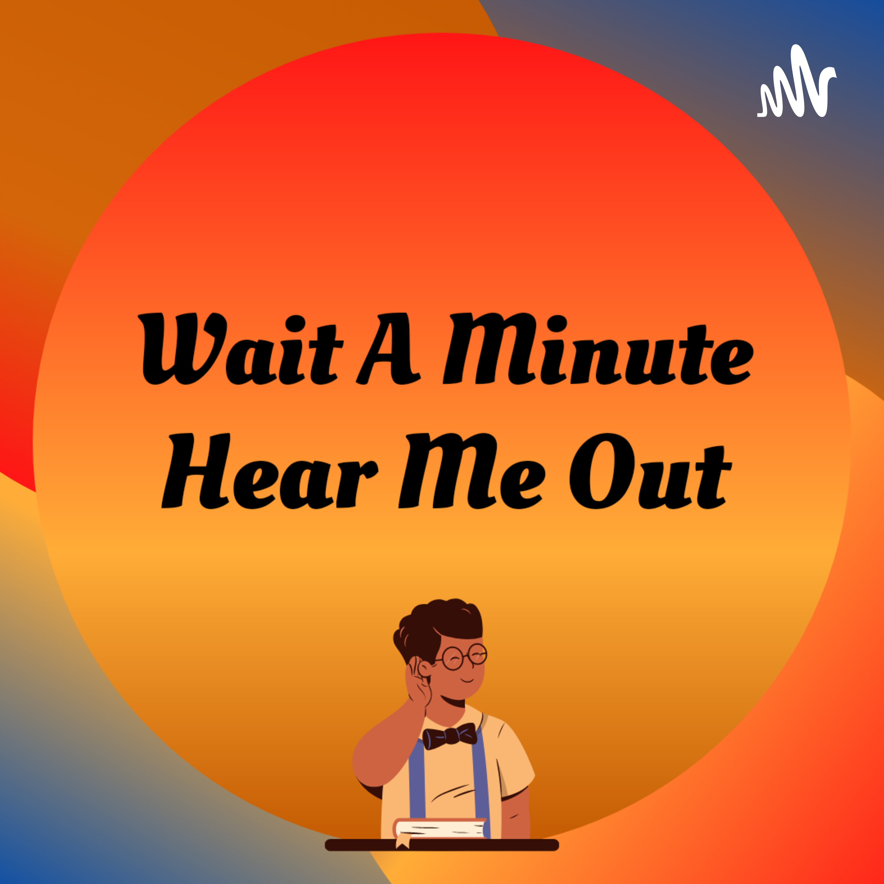 Wait A Minute, Hear Me Out podcast artwork
