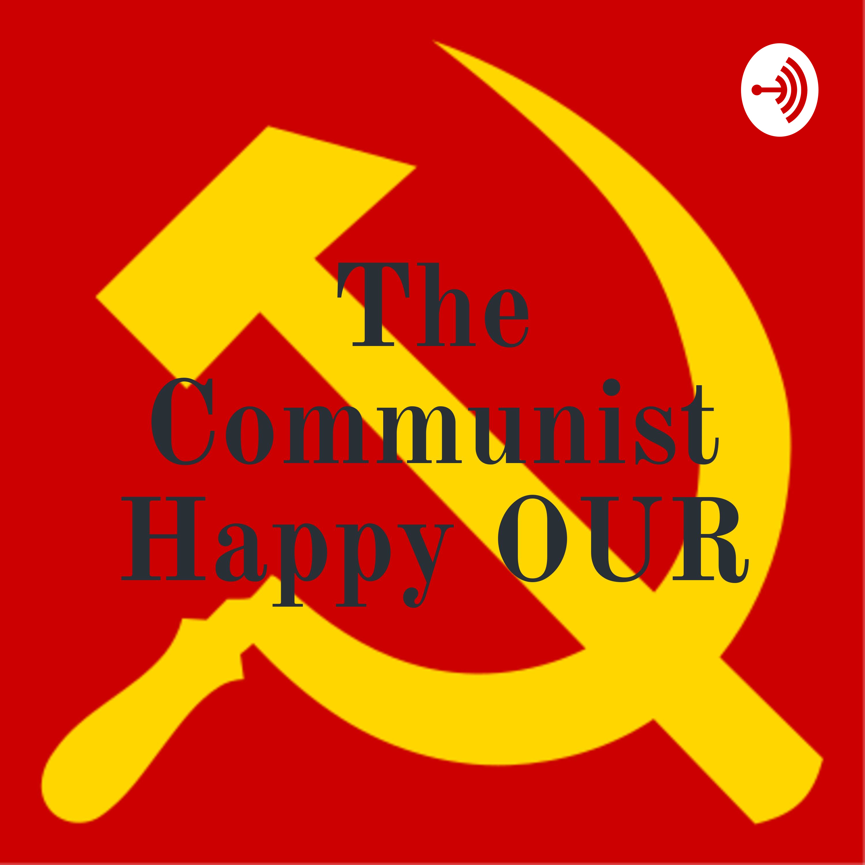 The Communist Happy OUR