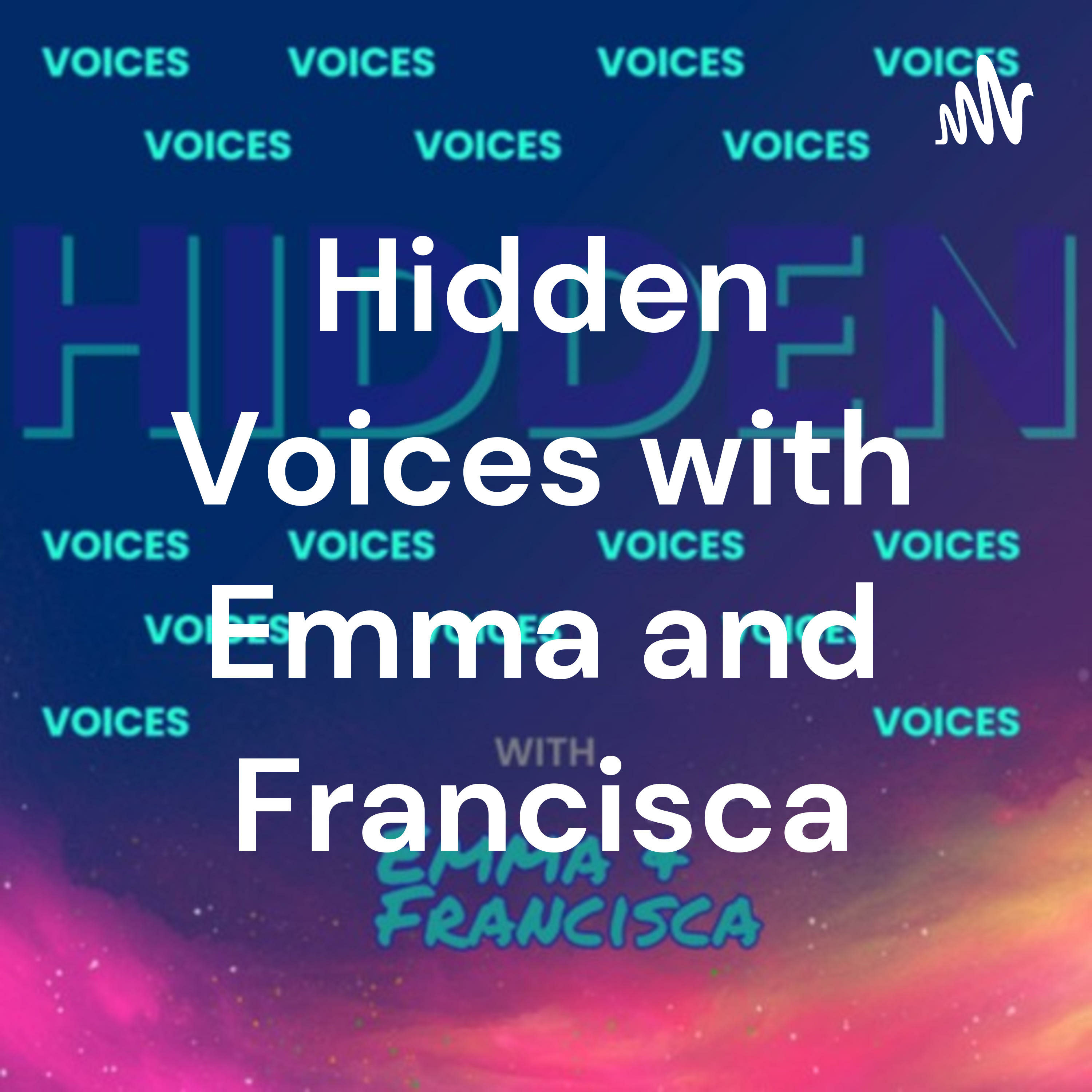 Hidden Voices with Emma and Francisca