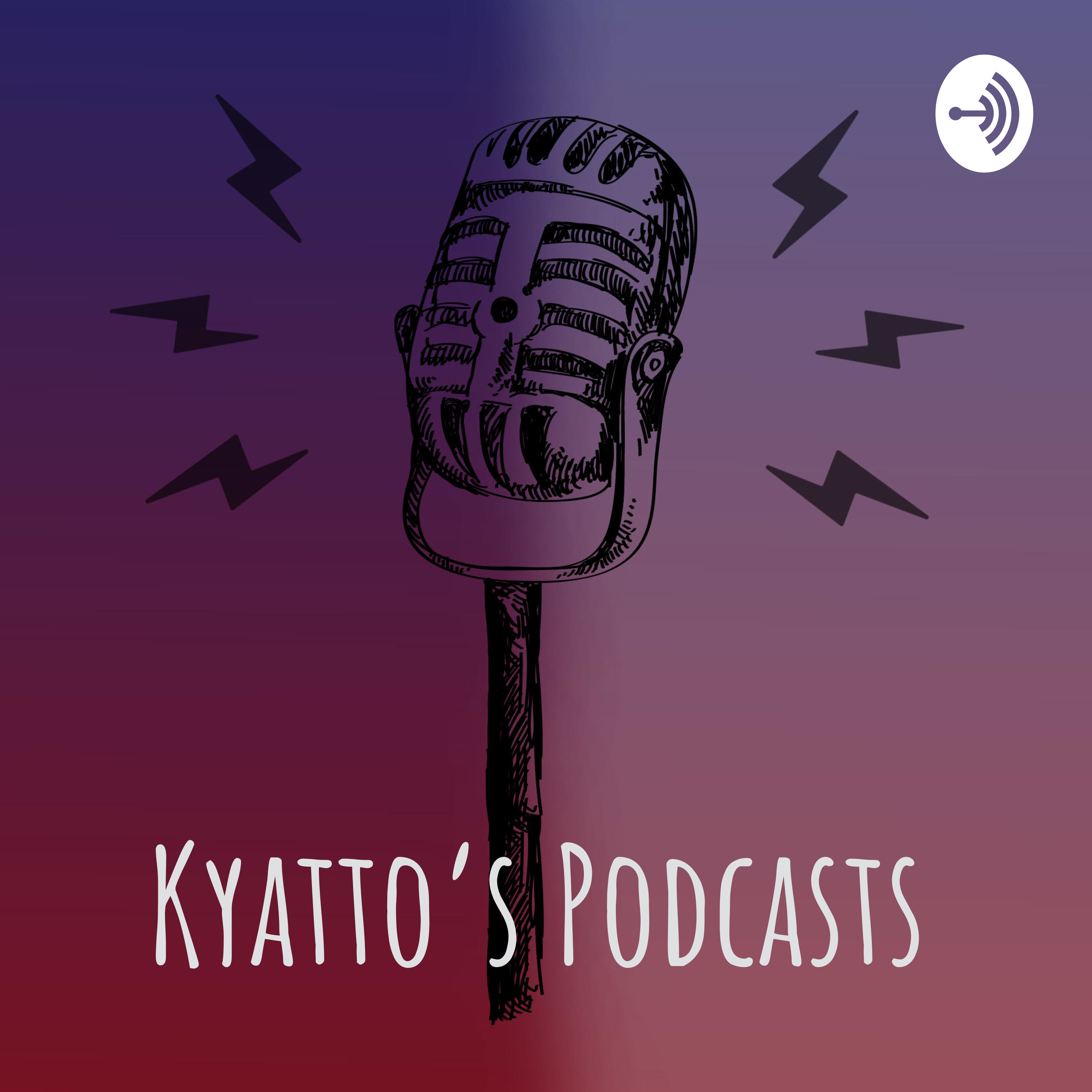 Kyatto\'s Podcasts