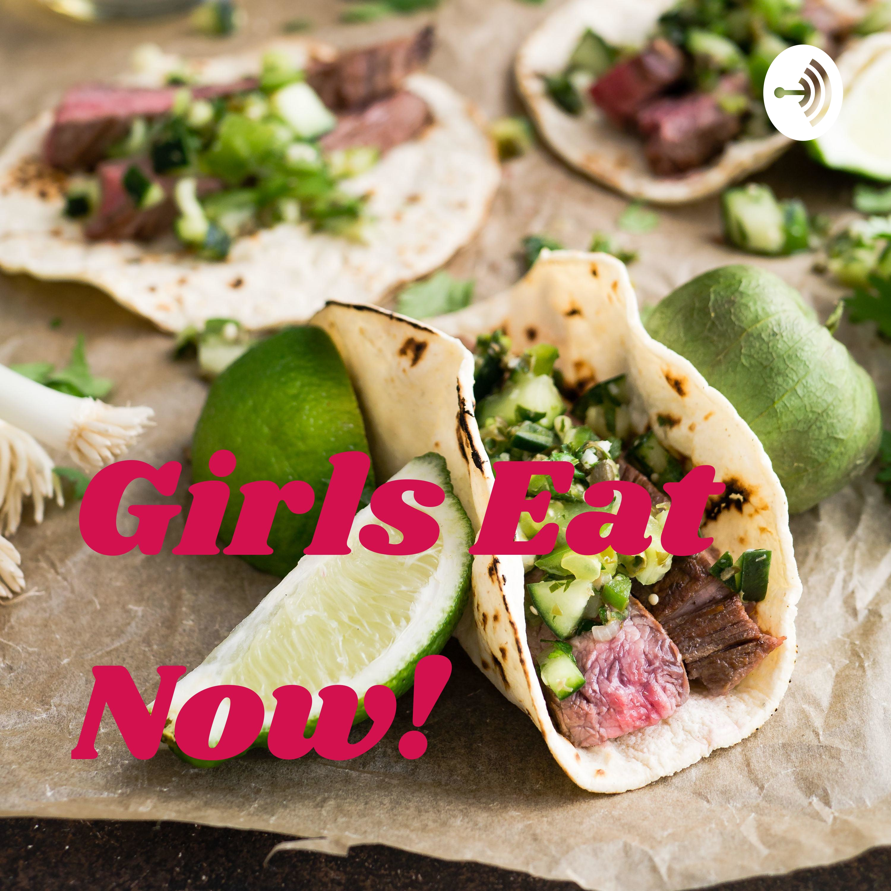 Girls Eat Now!