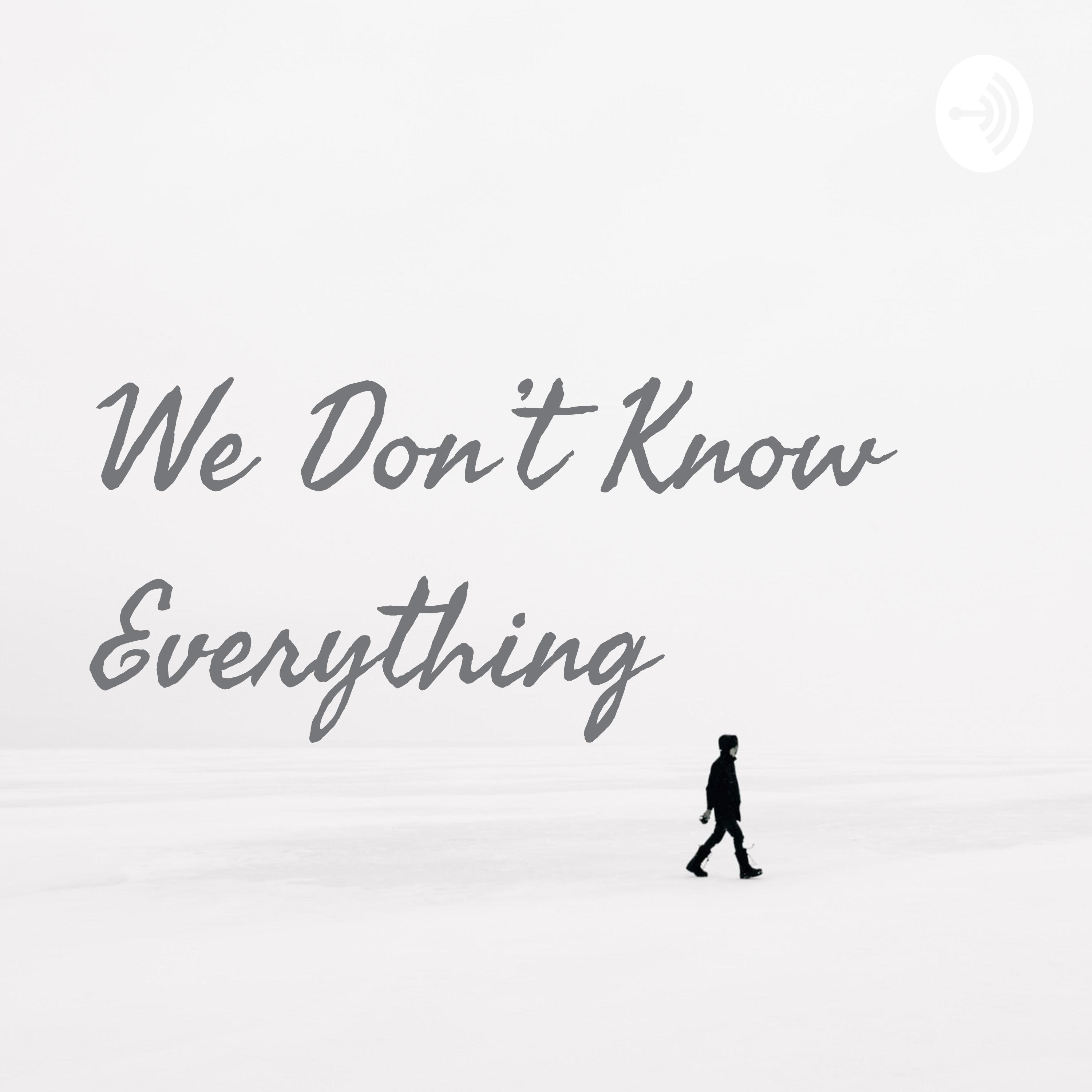 We Don't Know Everything podcast artwork