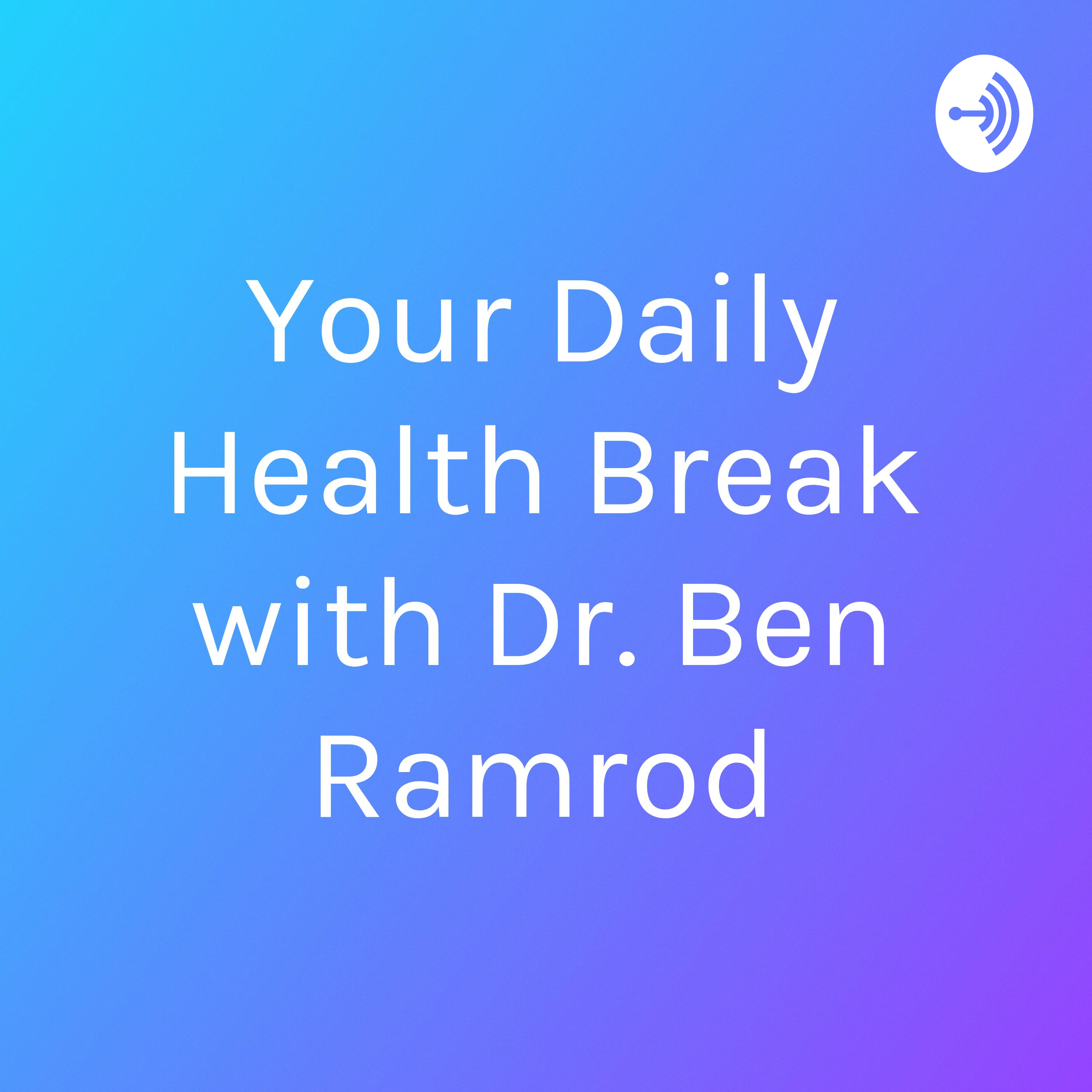 Your Daily Health Break with Dr. Ben Ramrod
