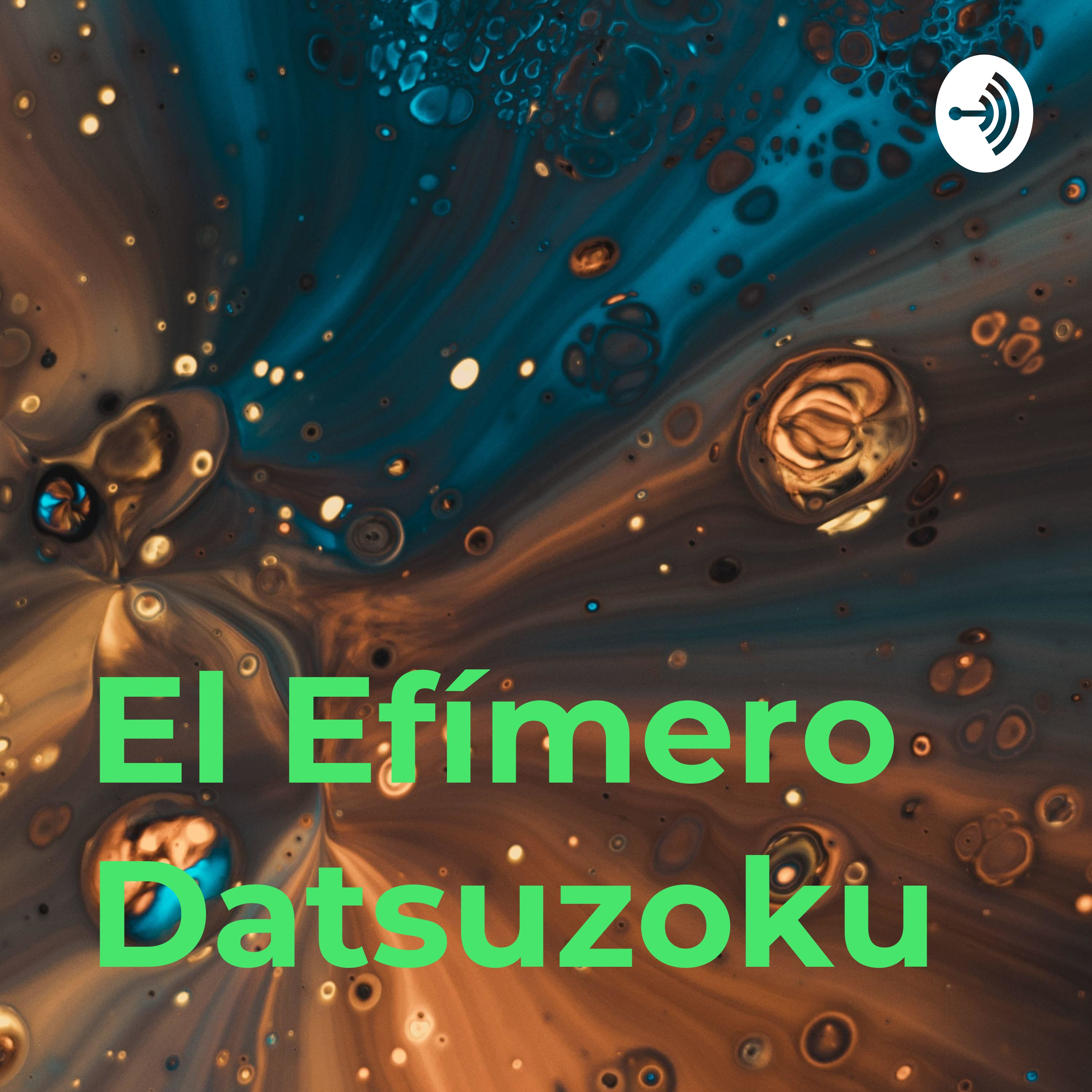 El Efímero Datsuzoku