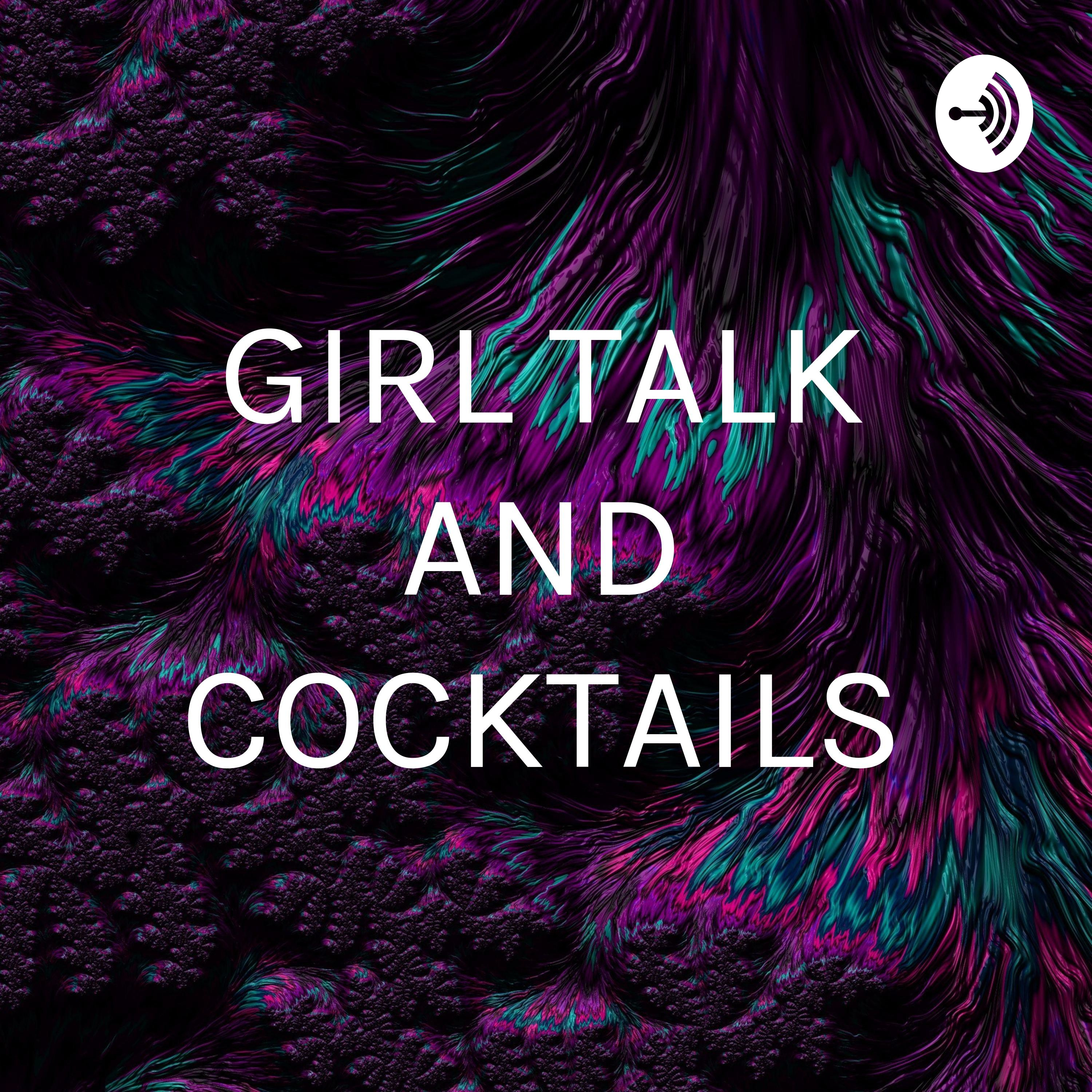 GIRL TALK AND COCKTAILS