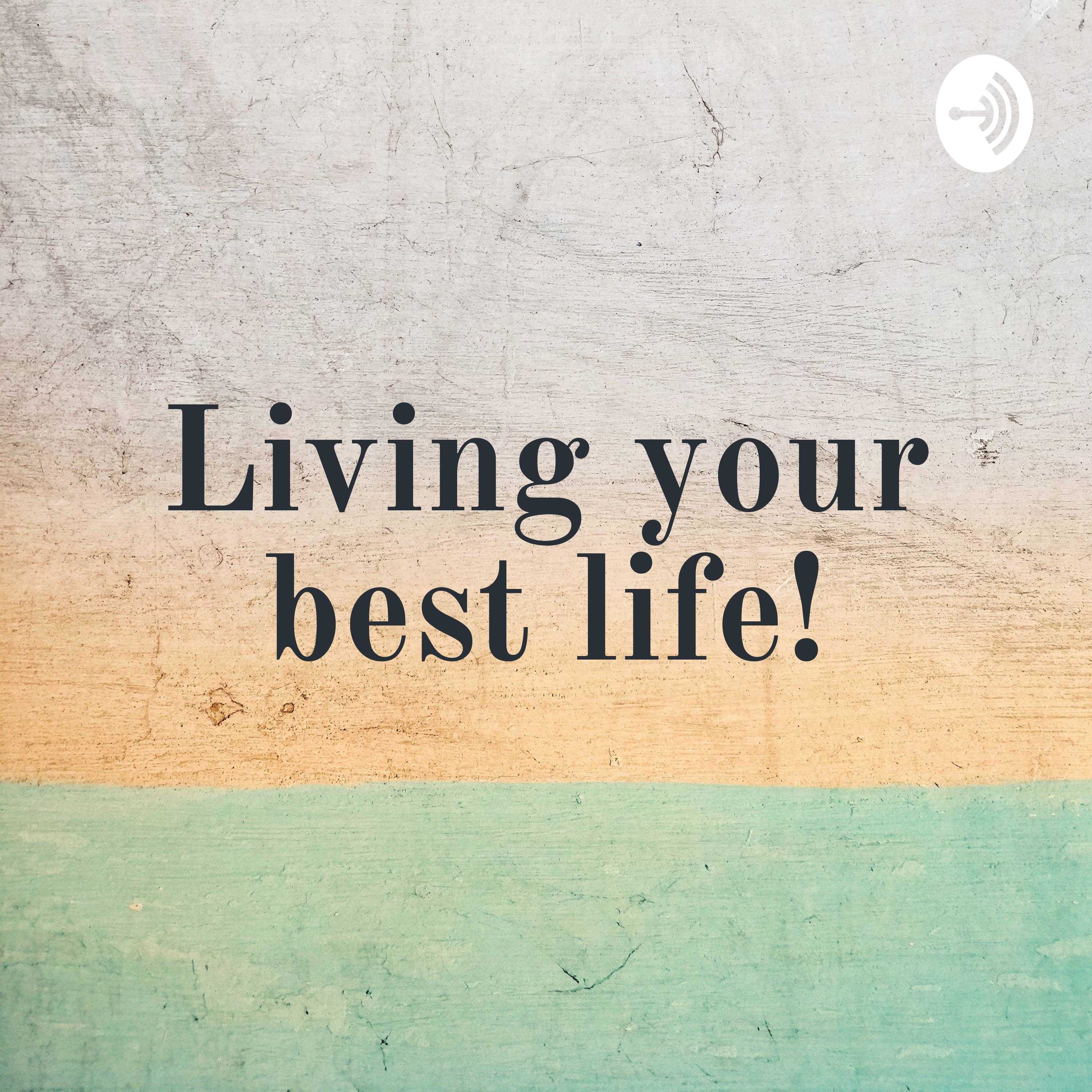 Living your best life!
