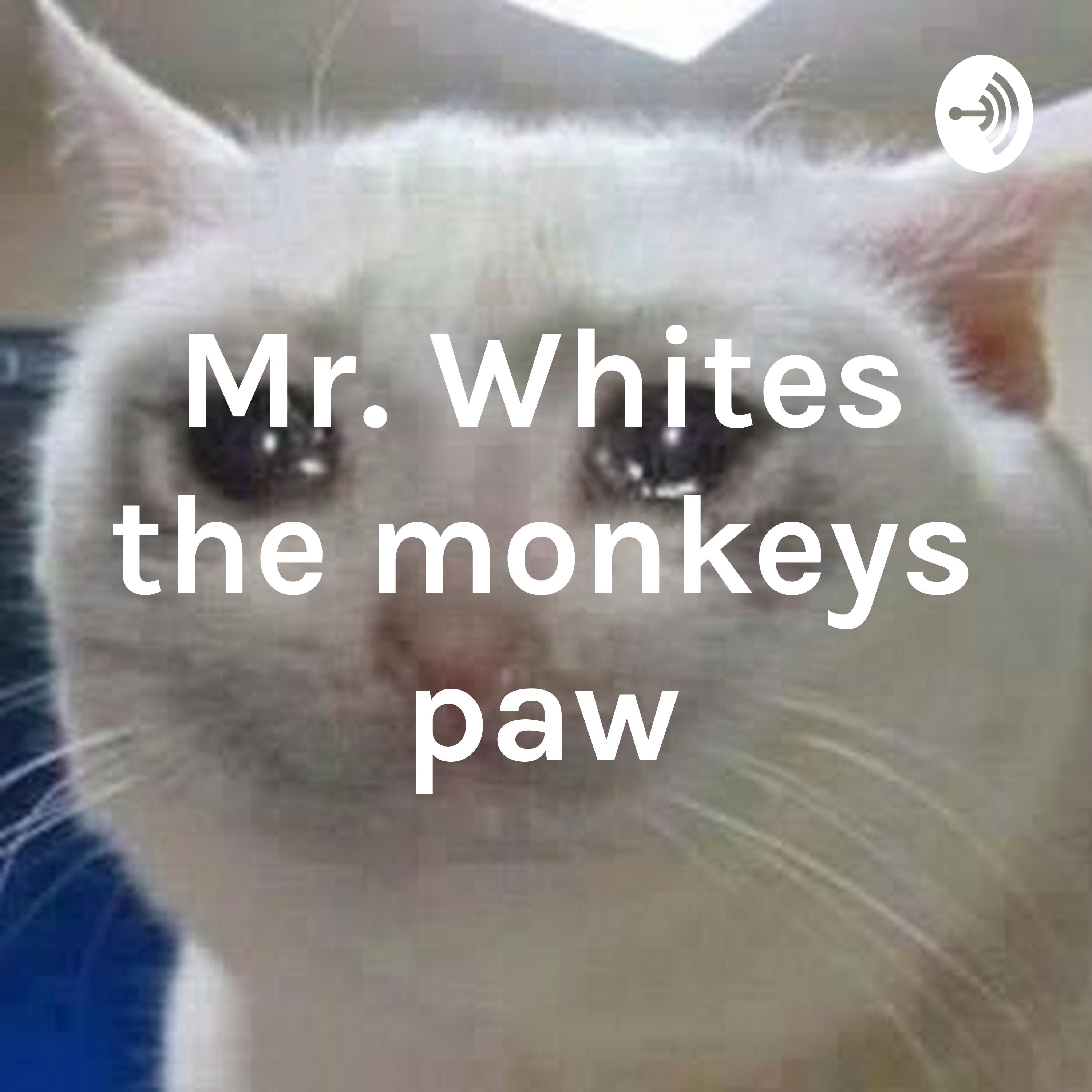 Mr. Whites the monkeys paw